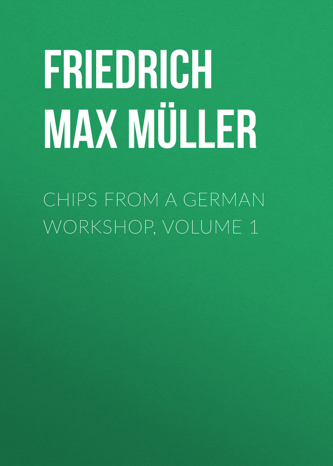 Обложка книги «Chips from a German Workshop, Volume 1»