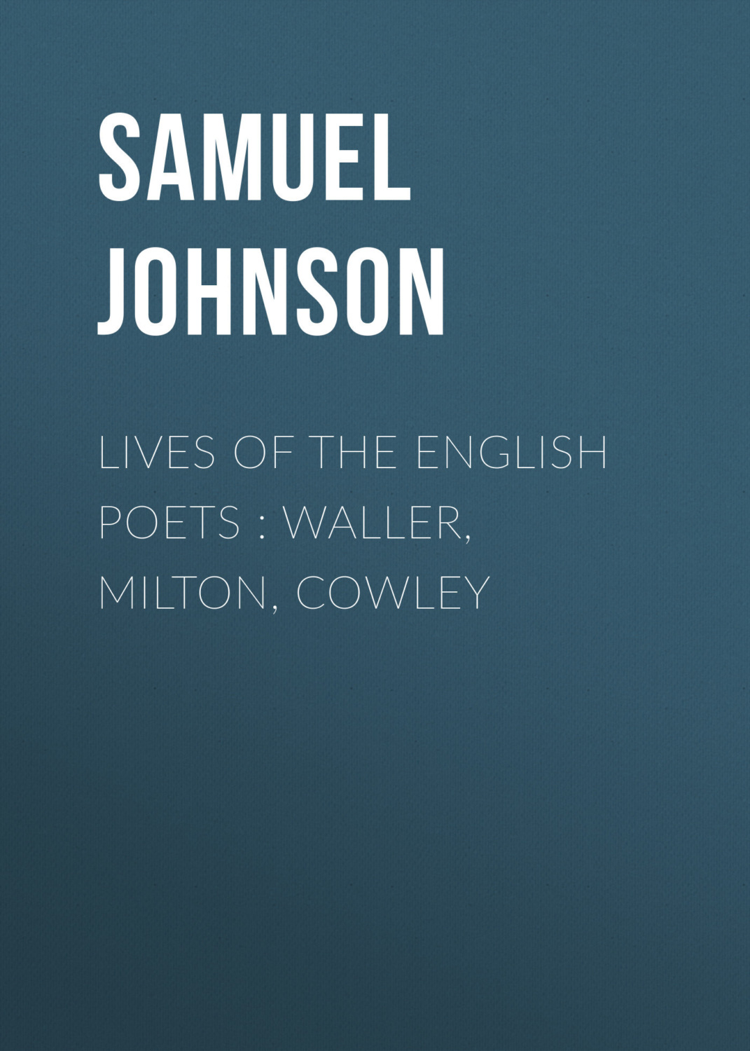 Обложка книги «Lives of the English Poets : Waller, Milton, Cowley»