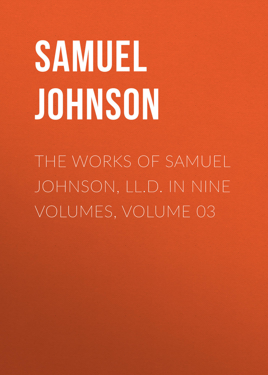 Обложка книги «The Works of Samuel Johnson, LL.D. in Nine Volumes, Volume 03»