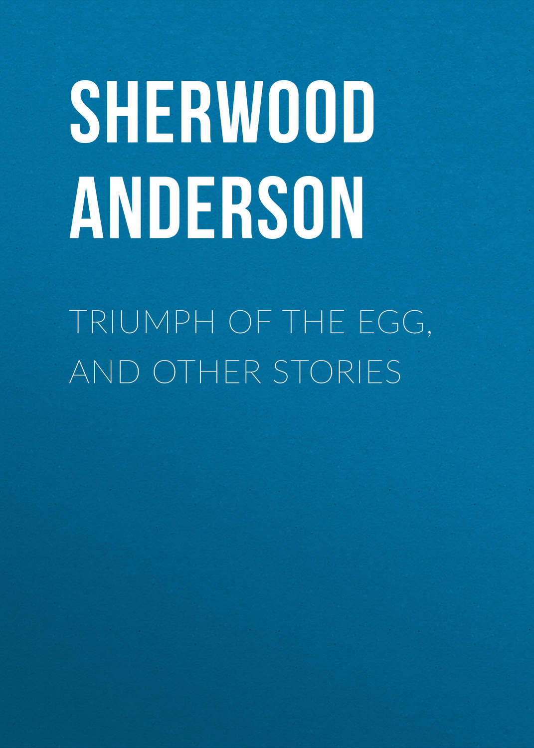 Обложка книги «Triumph of the Egg, and Other Stories»