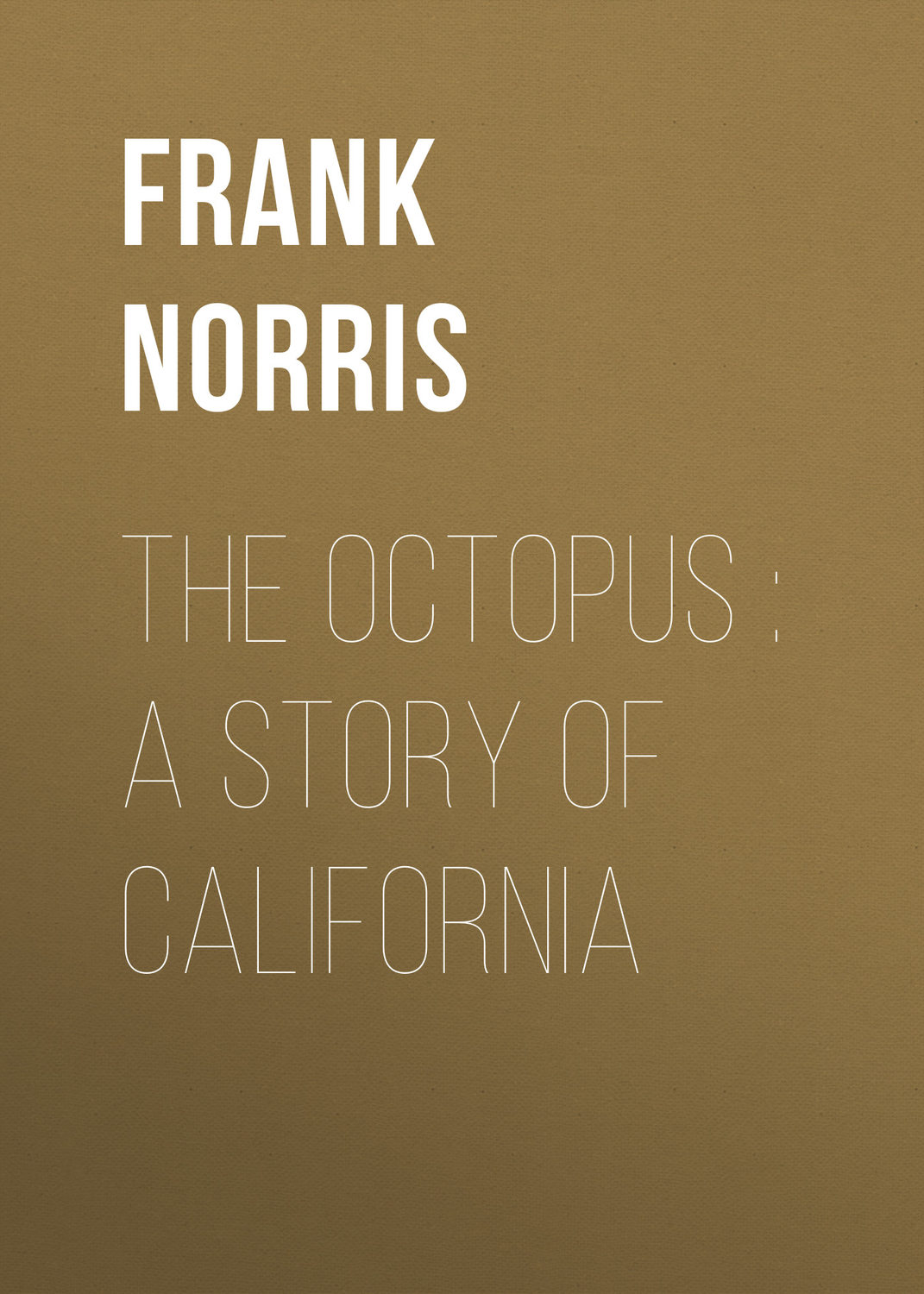 Обложка книги «The Octopus : A Story of California»