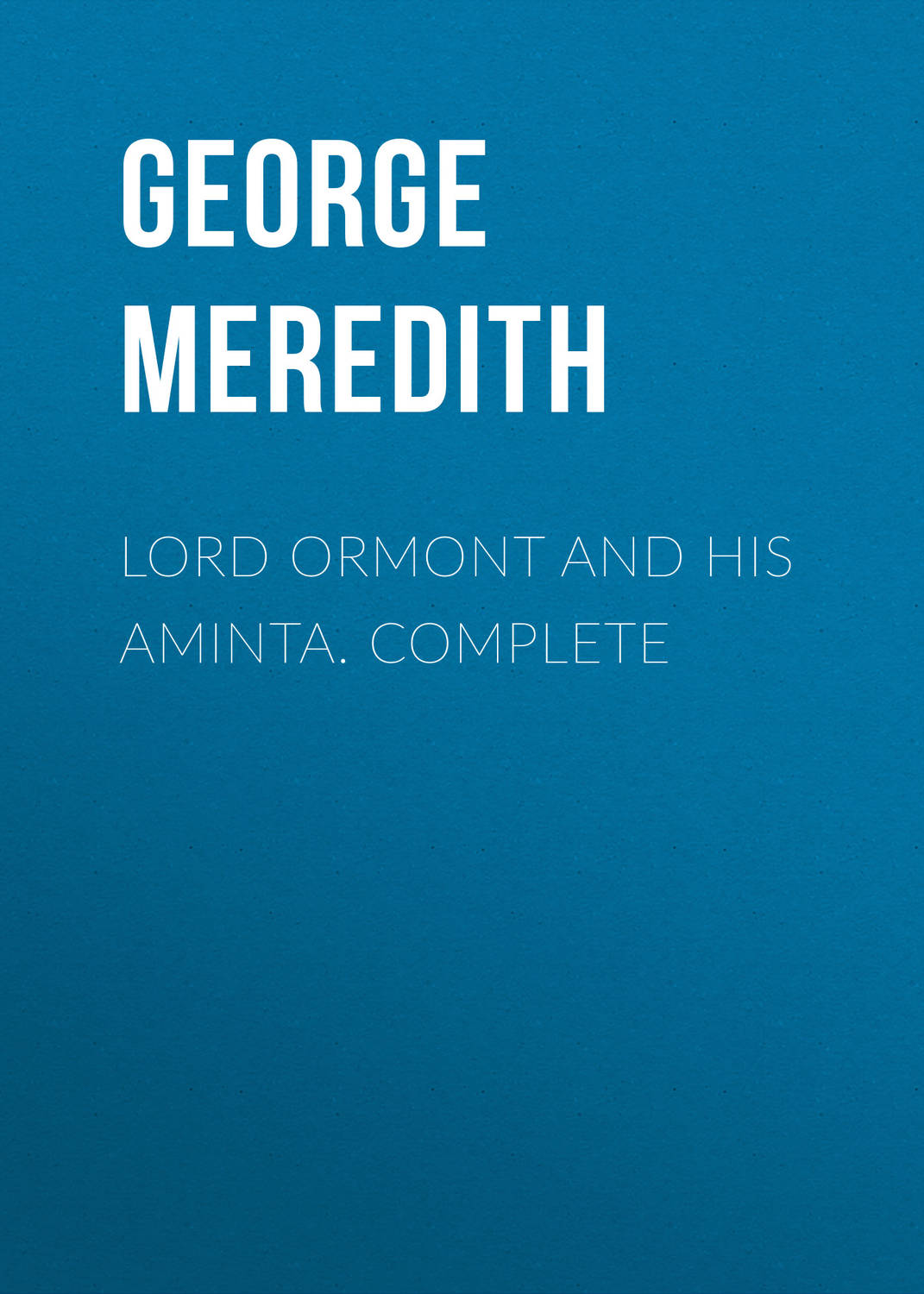 Обложка книги «Lord Ormont and His Aminta. Complete»