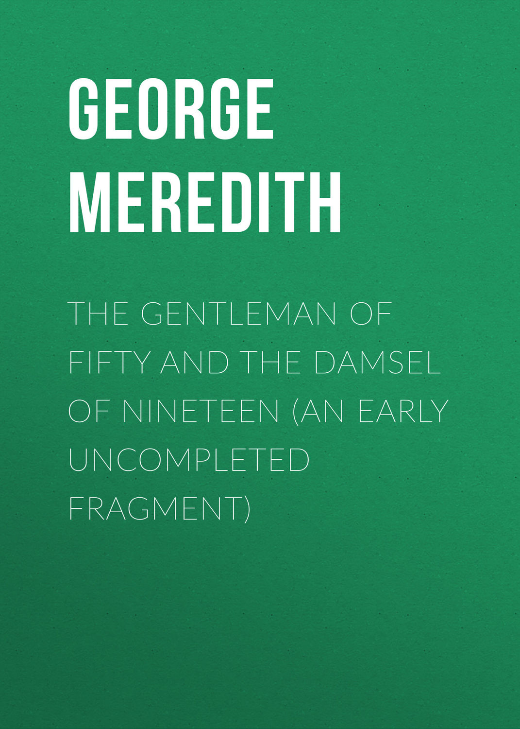 Обложка книги «The Gentleman of Fifty and The Damsel of Nineteen (An early uncompleted fragment)»
