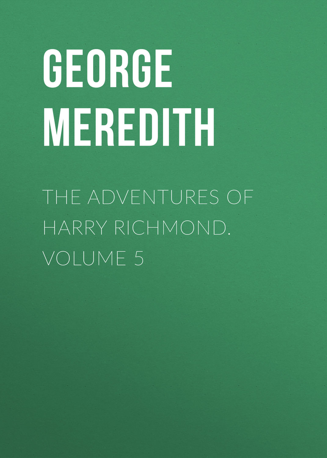 Обложка книги «The Adventures of Harry Richmond. Volume 5»