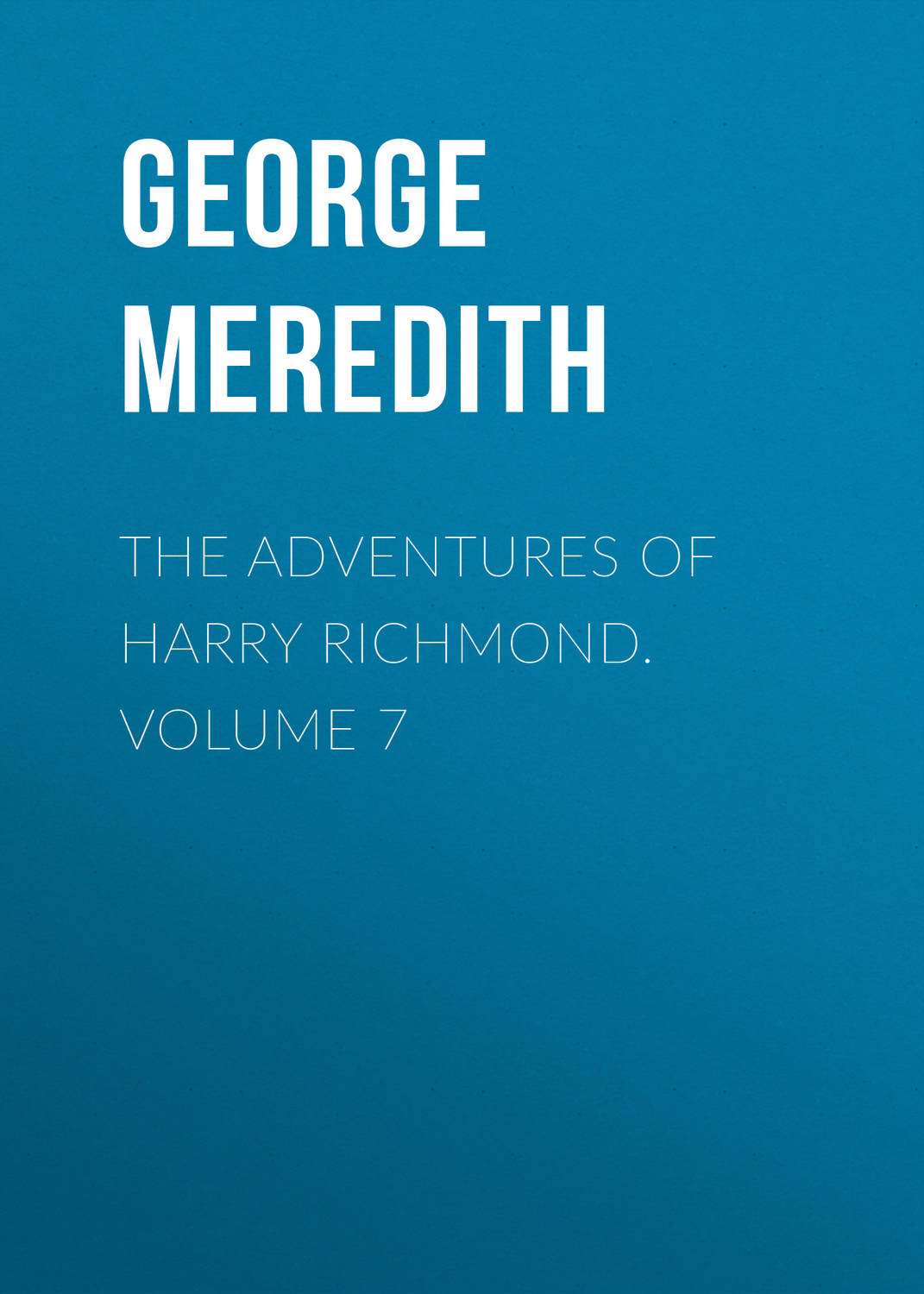 Обложка книги «The Adventures of Harry Richmond. Volume 7»