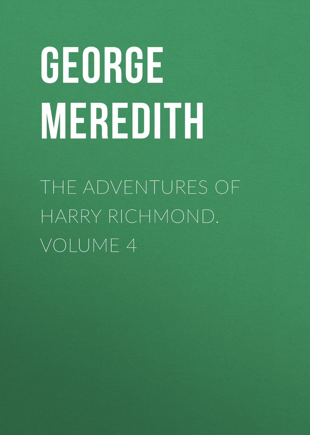 Обложка книги «The Adventures of Harry Richmond. Volume 4»