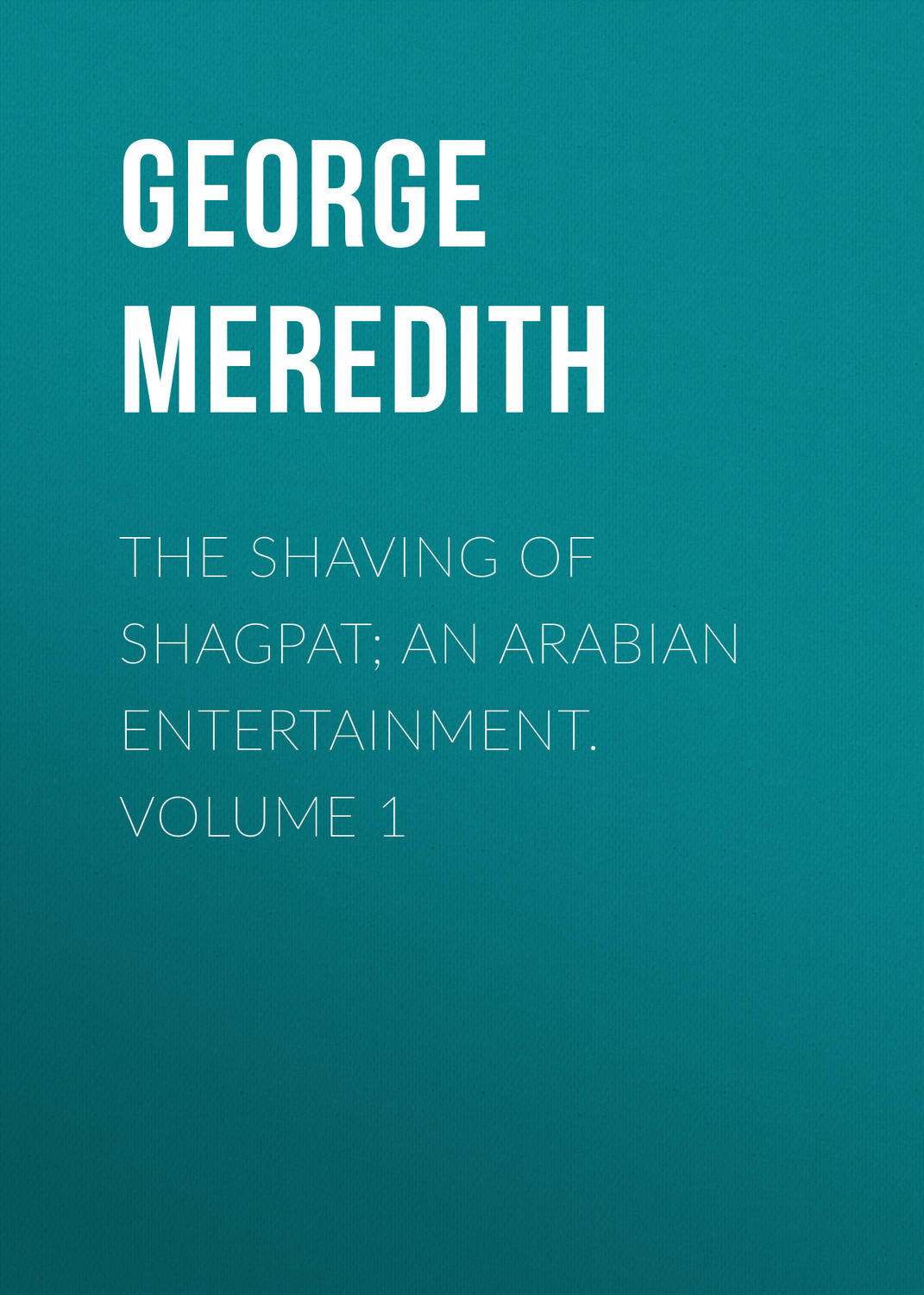 Обложка книги «The Shaving of Shagpat; an Arabian entertainment. Volume 1»