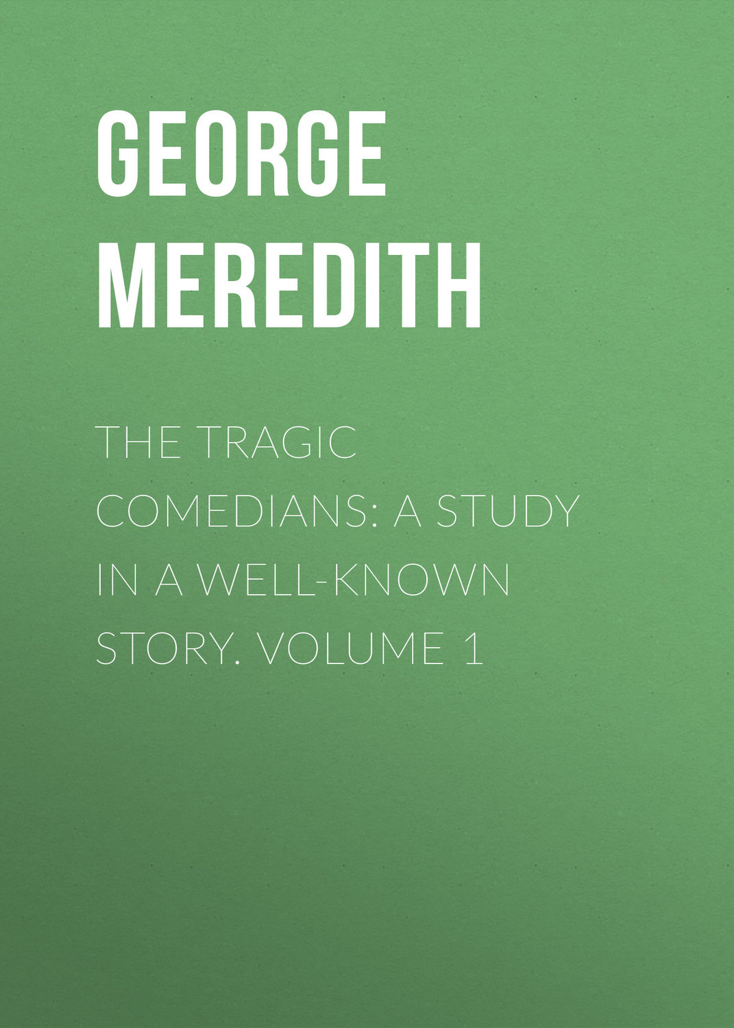Обложка книги «The Tragic Comedians: A Study in a Well-known Story. Volume 1»