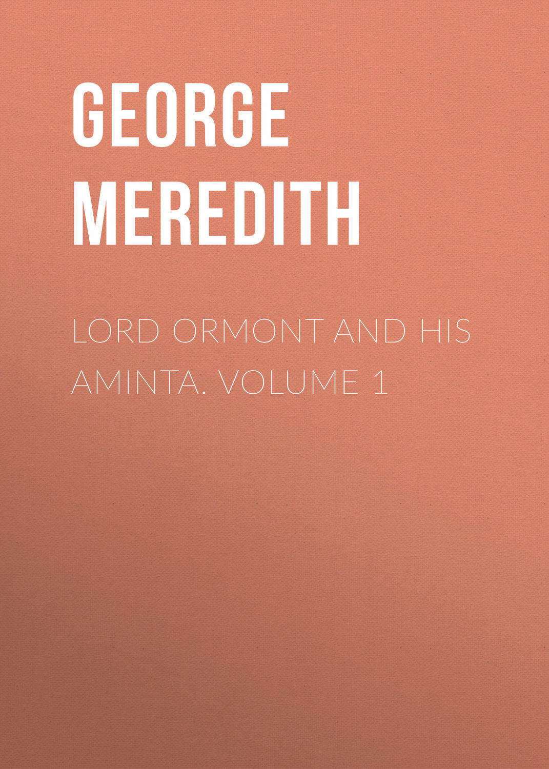 Обложка книги «Lord Ormont and His Aminta. Volume 1»