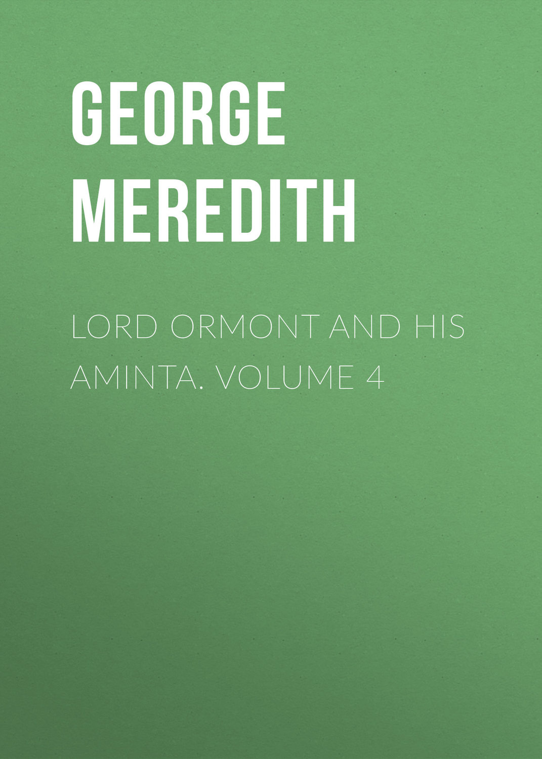 Обложка книги «Lord Ormont and His Aminta. Volume 4»