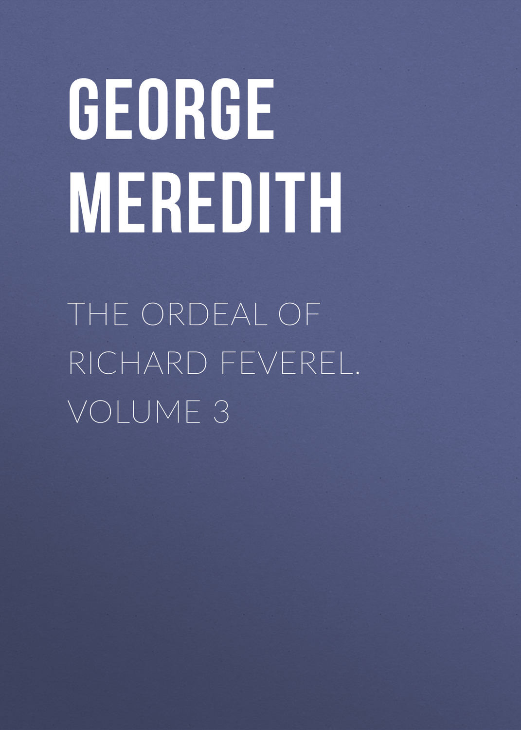 Обложка книги «The Ordeal of Richard Feverel. Volume 3»