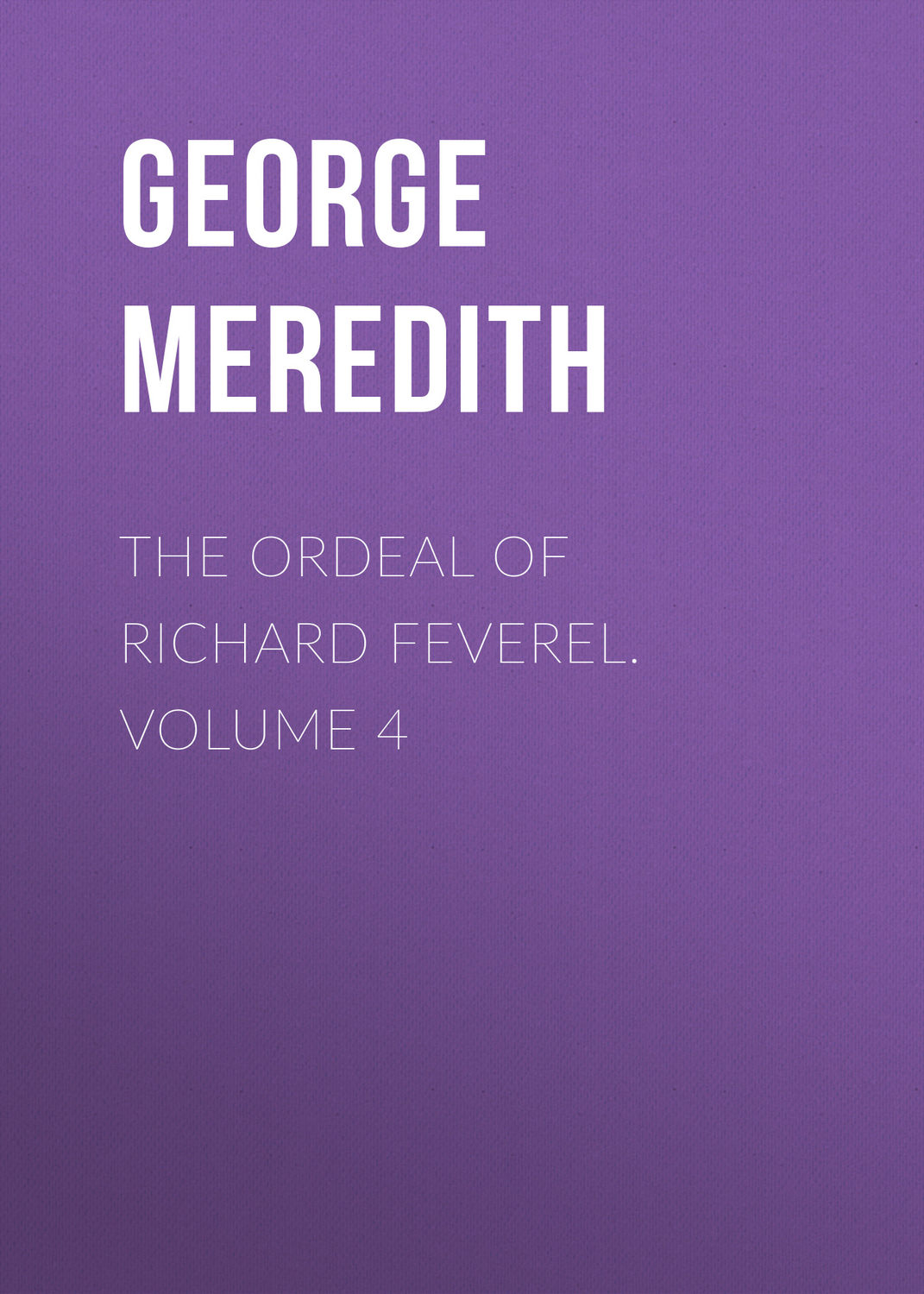 Обложка книги «The Ordeal of Richard Feverel. Volume 4»