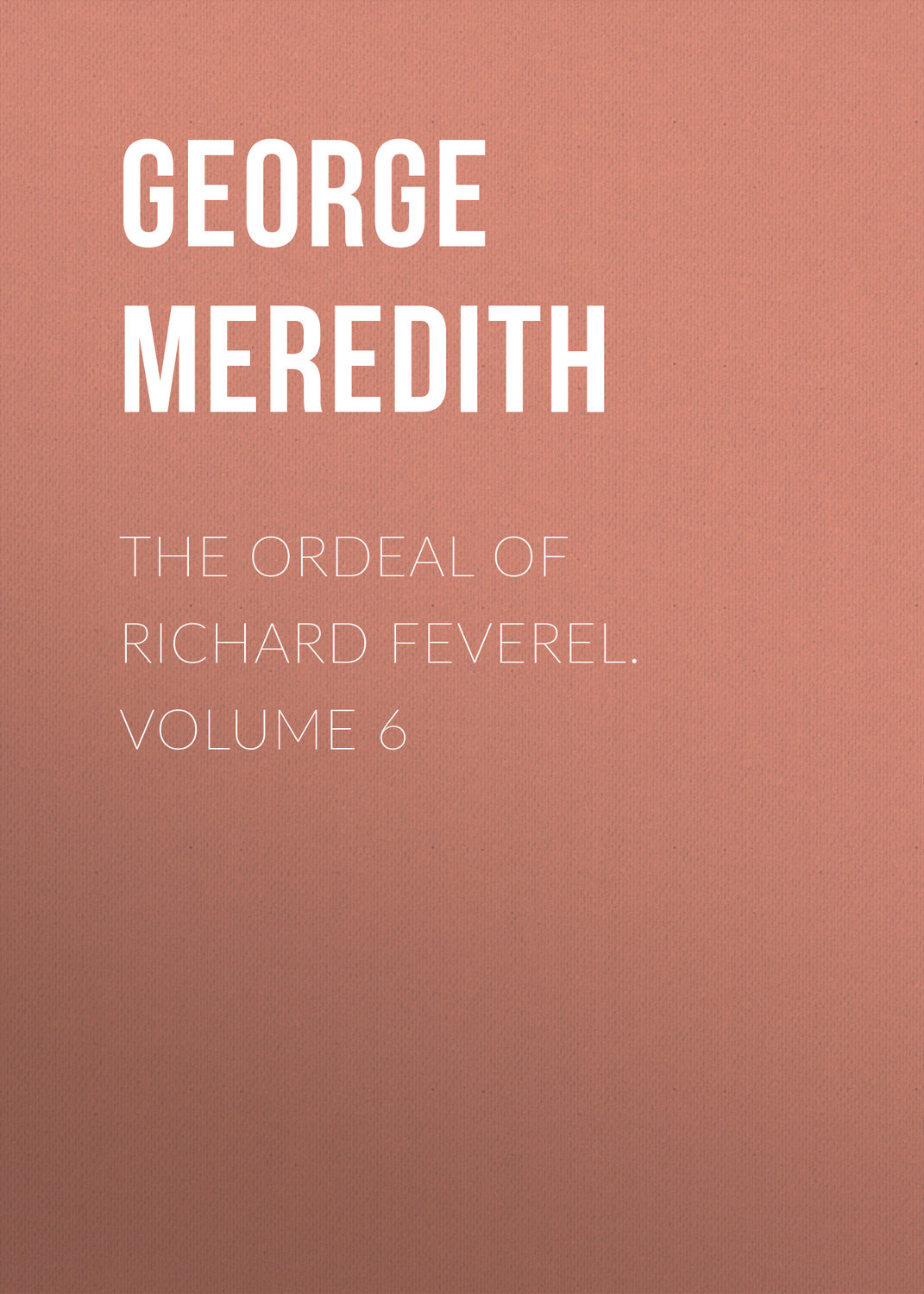 Обложка книги «The Ordeal of Richard Feverel. Volume 6»