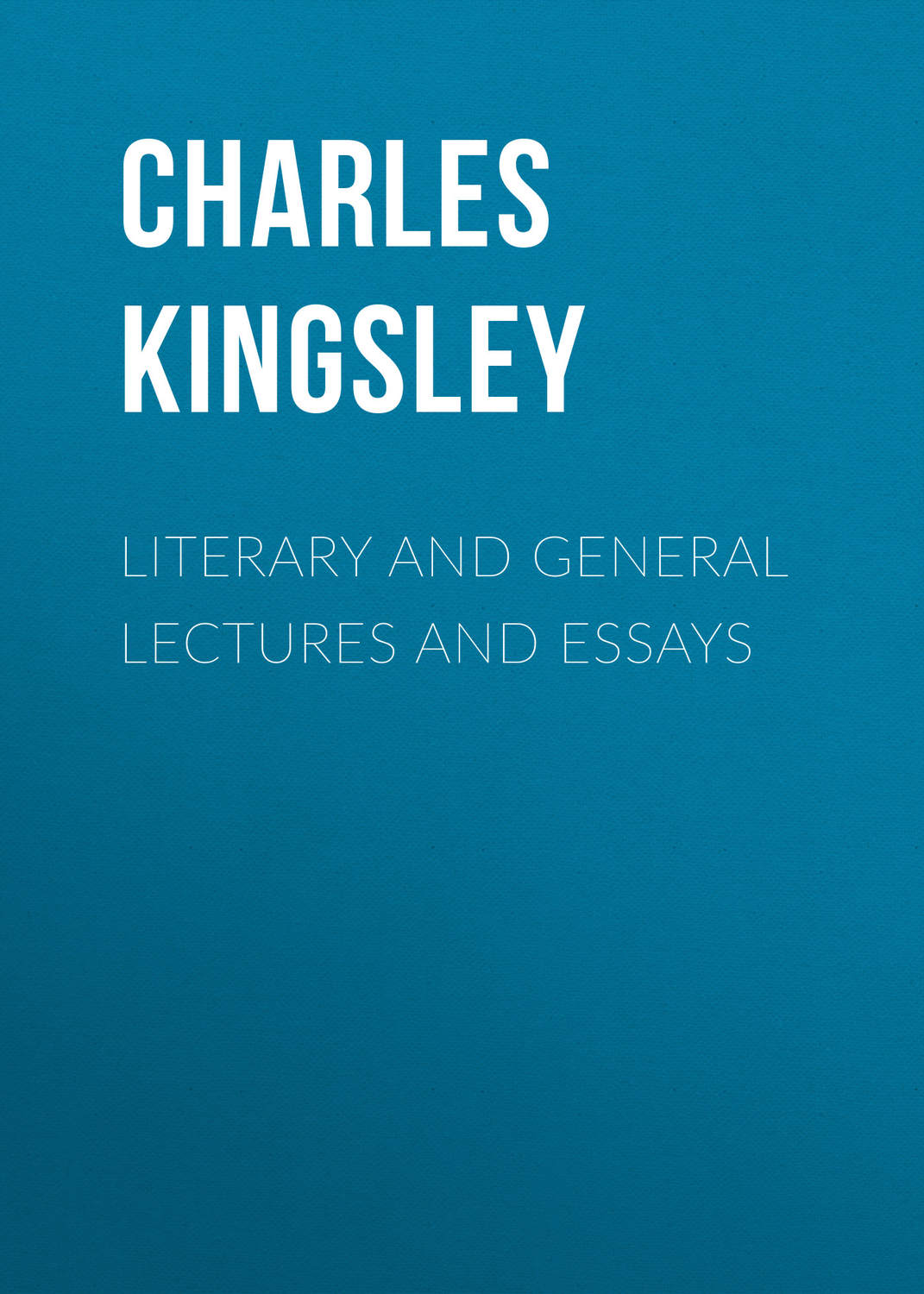 Обложка книги «Literary and General Lectures and Essays»