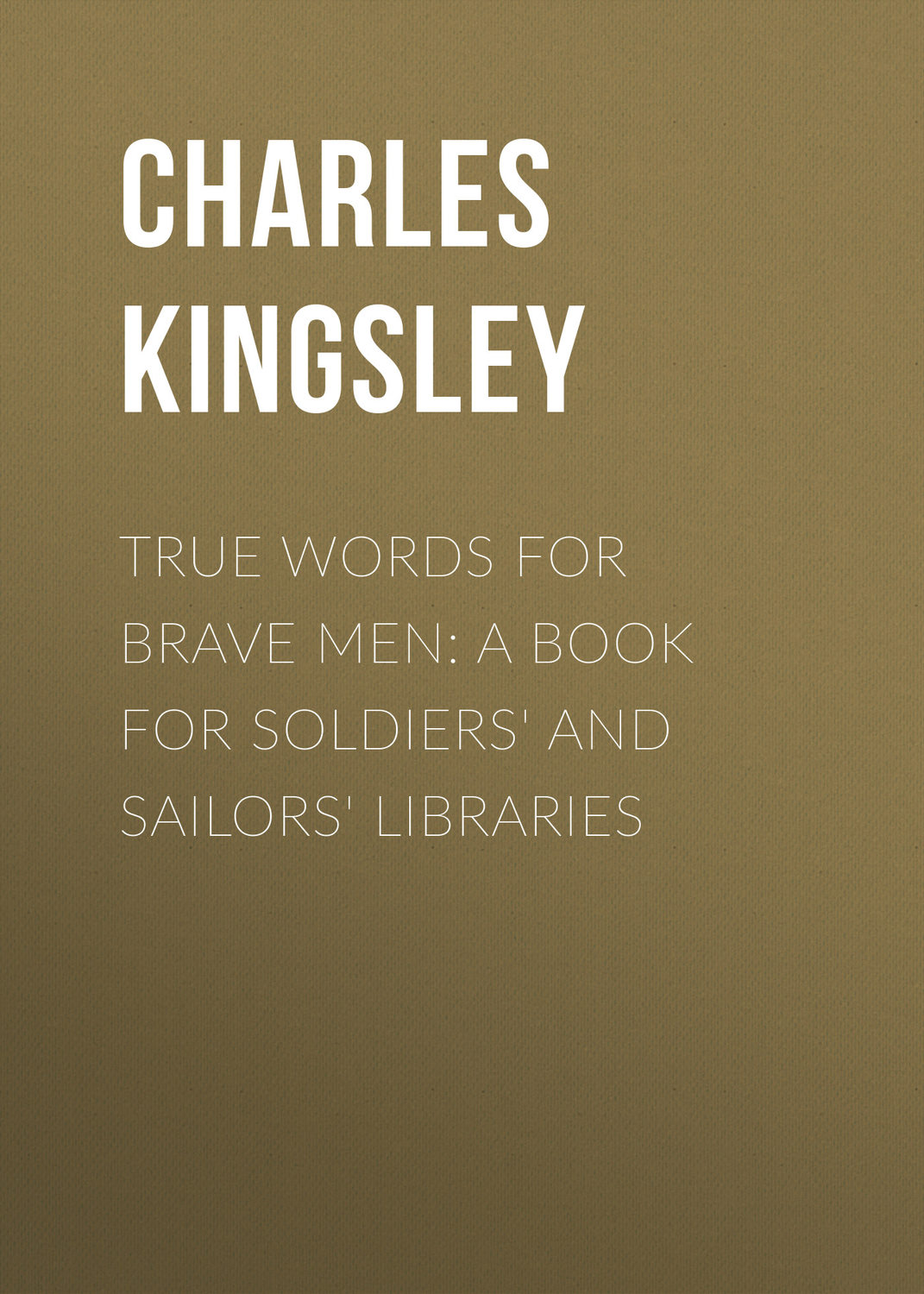 Обложка книги «True Words for Brave Men: A Book for Soldiers' and Sailors' Libraries»