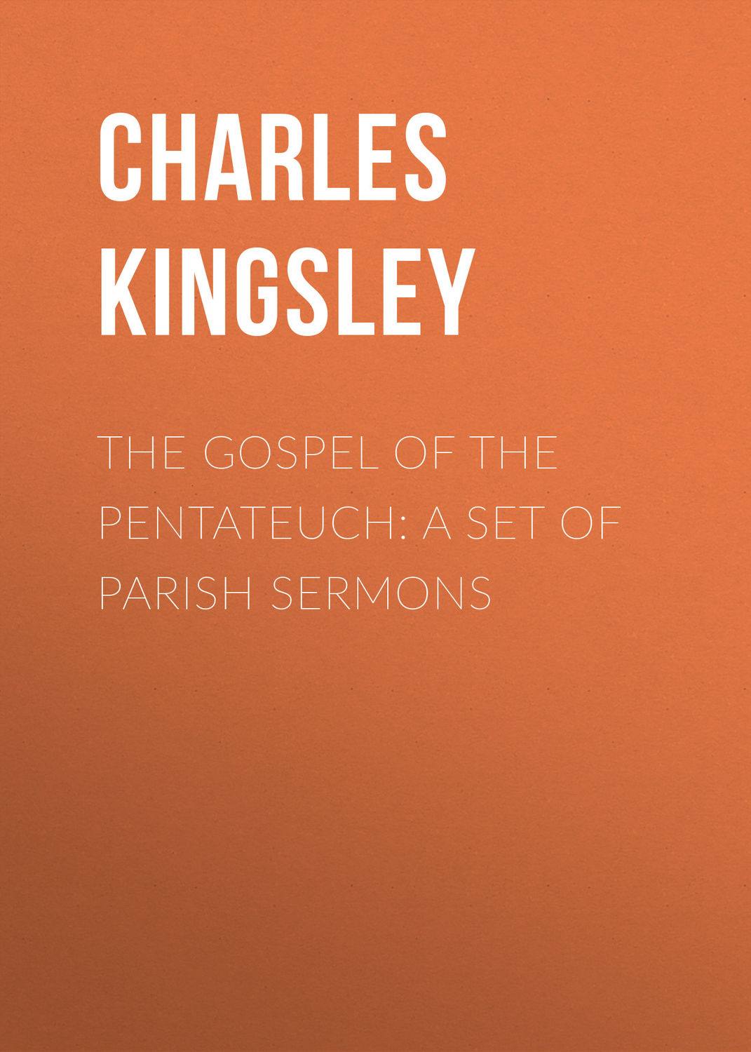 Обложка книги «The Gospel of the Pentateuch: A Set of Parish Sermons»
