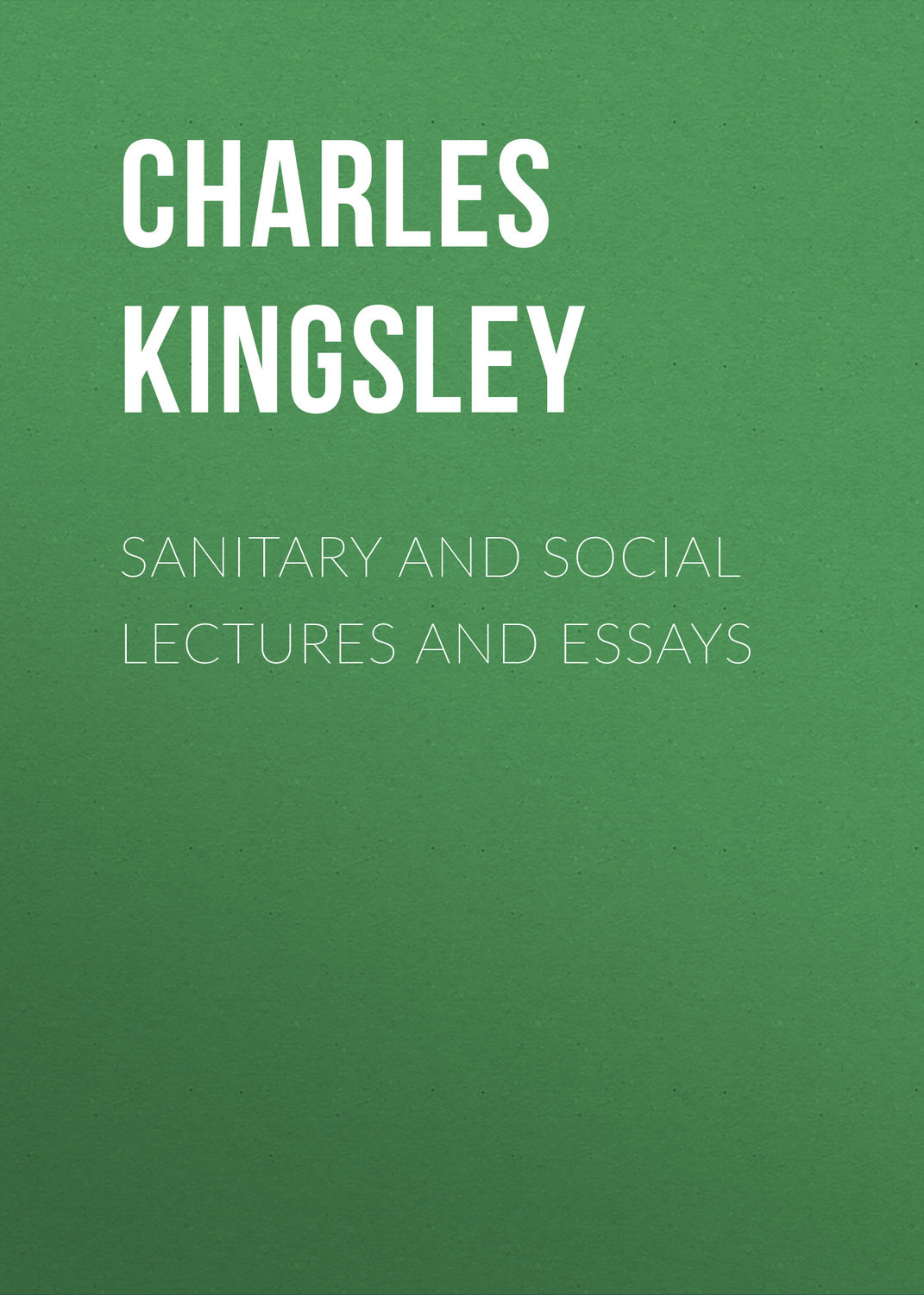 Обложка книги «Sanitary and Social Lectures and Essays»