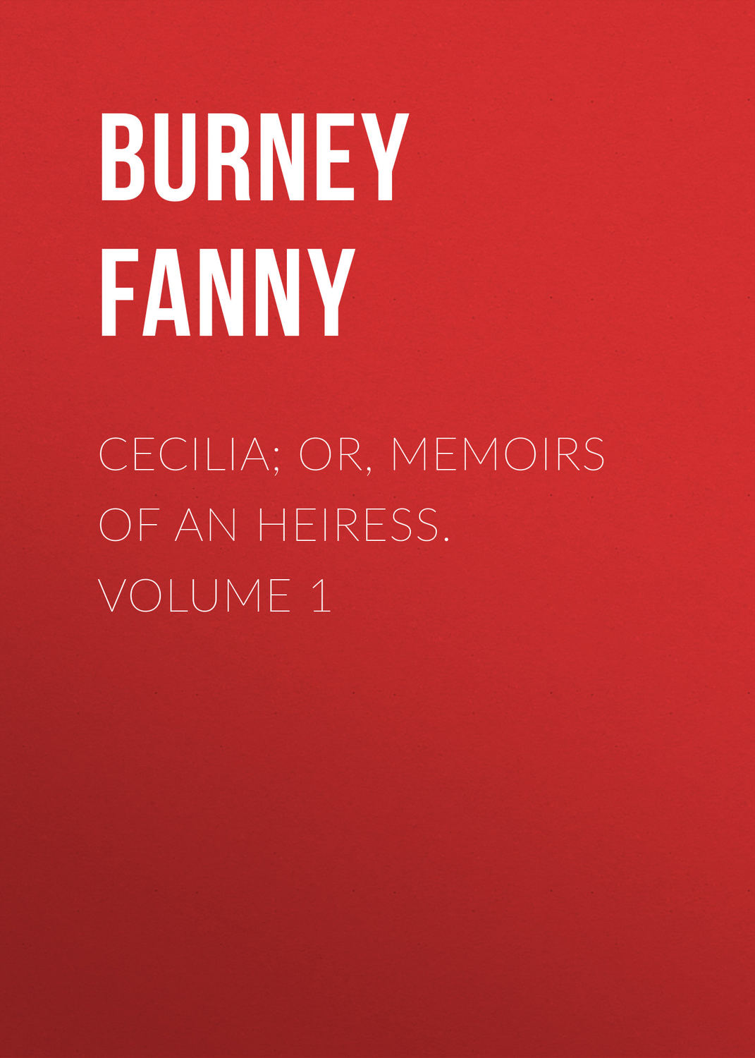 Обложка книги «Cecilia; Or, Memoirs of an Heiress. Volume 1»