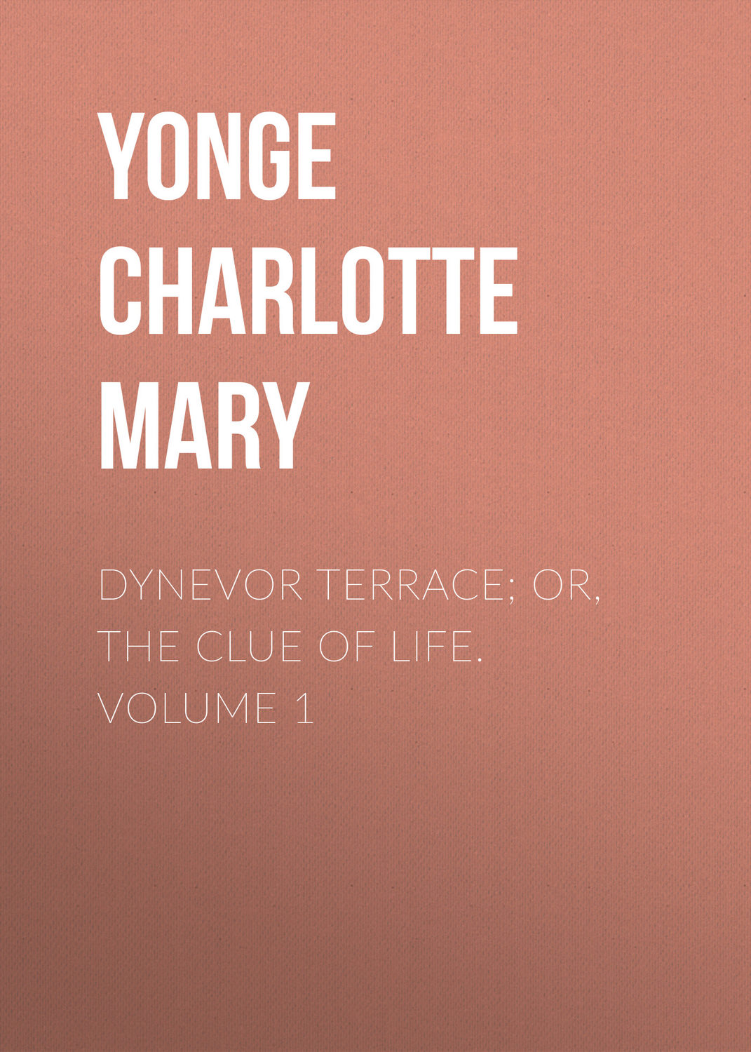 Обложка книги «Dynevor Terrace; Or, The Clue of Life. Volume 1»