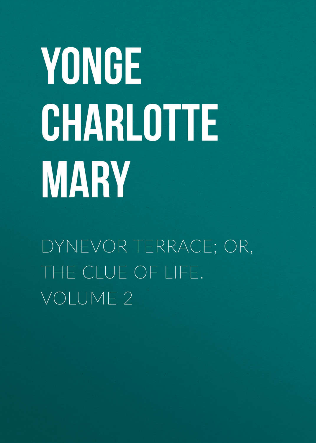 Обложка книги «Dynevor Terrace; Or, The Clue of Life. Volume 2»
