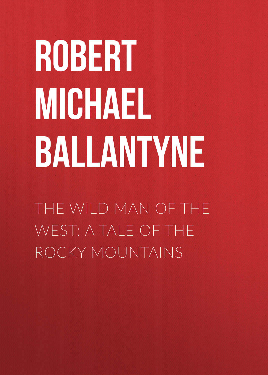 Обложка книги «The Wild Man of the West: A Tale of the Rocky Mountains»