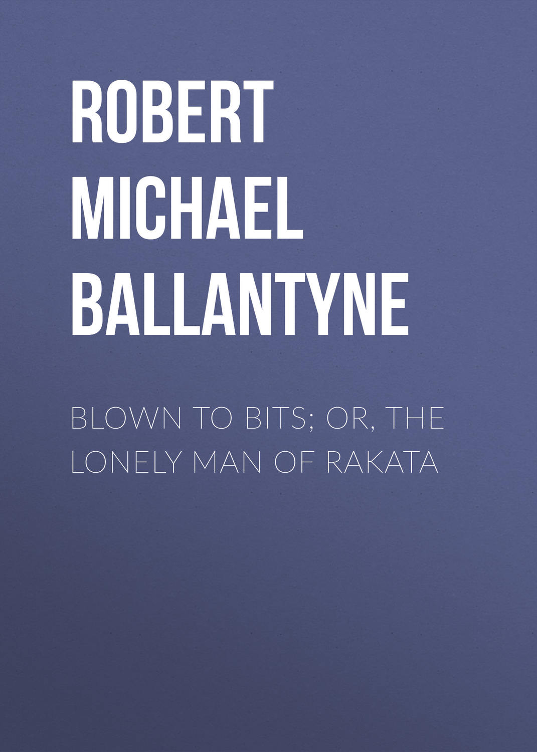 Обложка книги «Blown to Bits; or, The Lonely Man of Rakata»