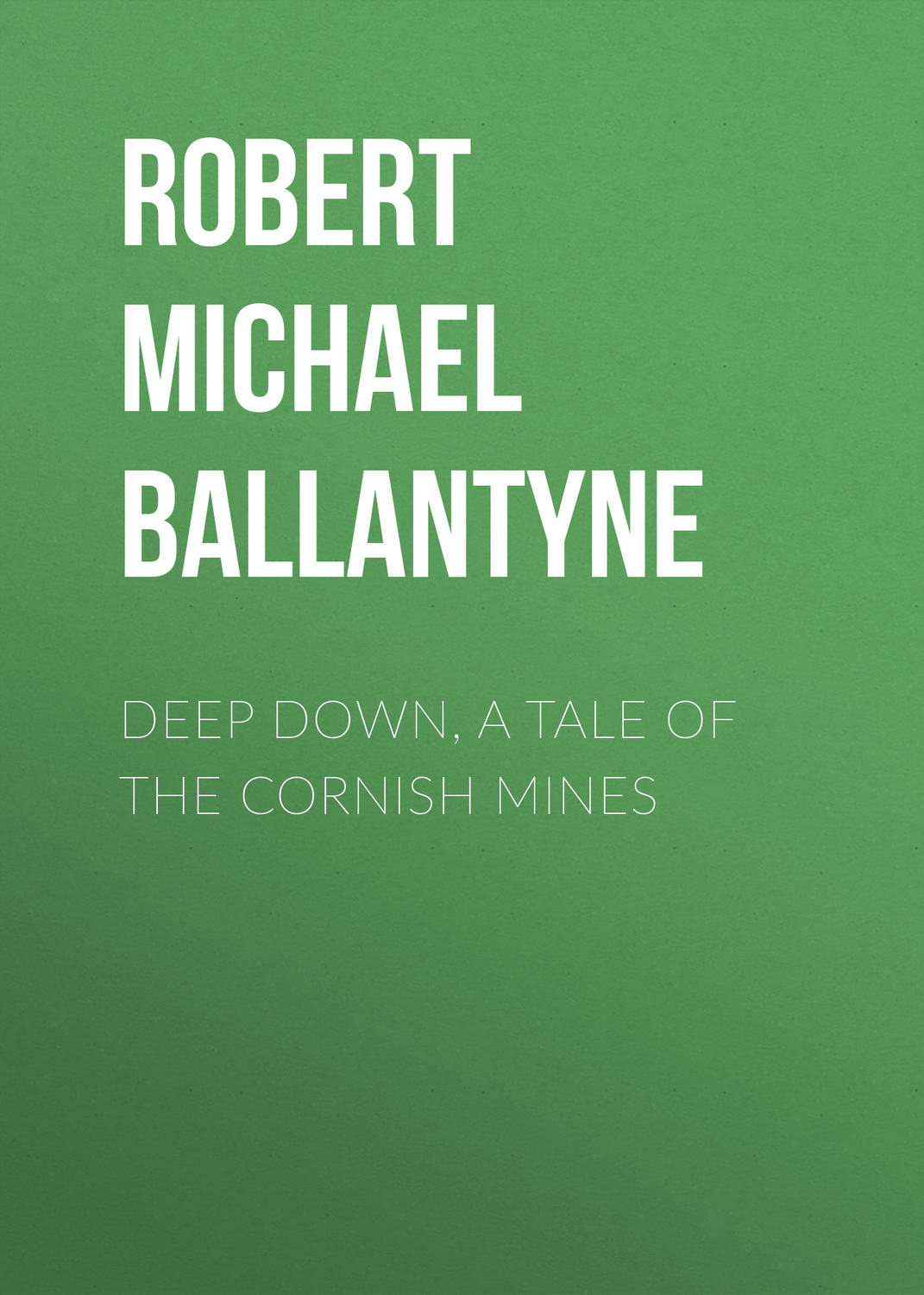 Обложка книги «Deep Down, a Tale of the Cornish Mines»