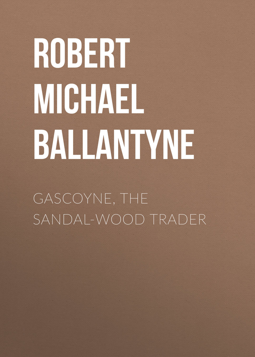 Обложка книги «Gascoyne, the Sandal-Wood Trader»