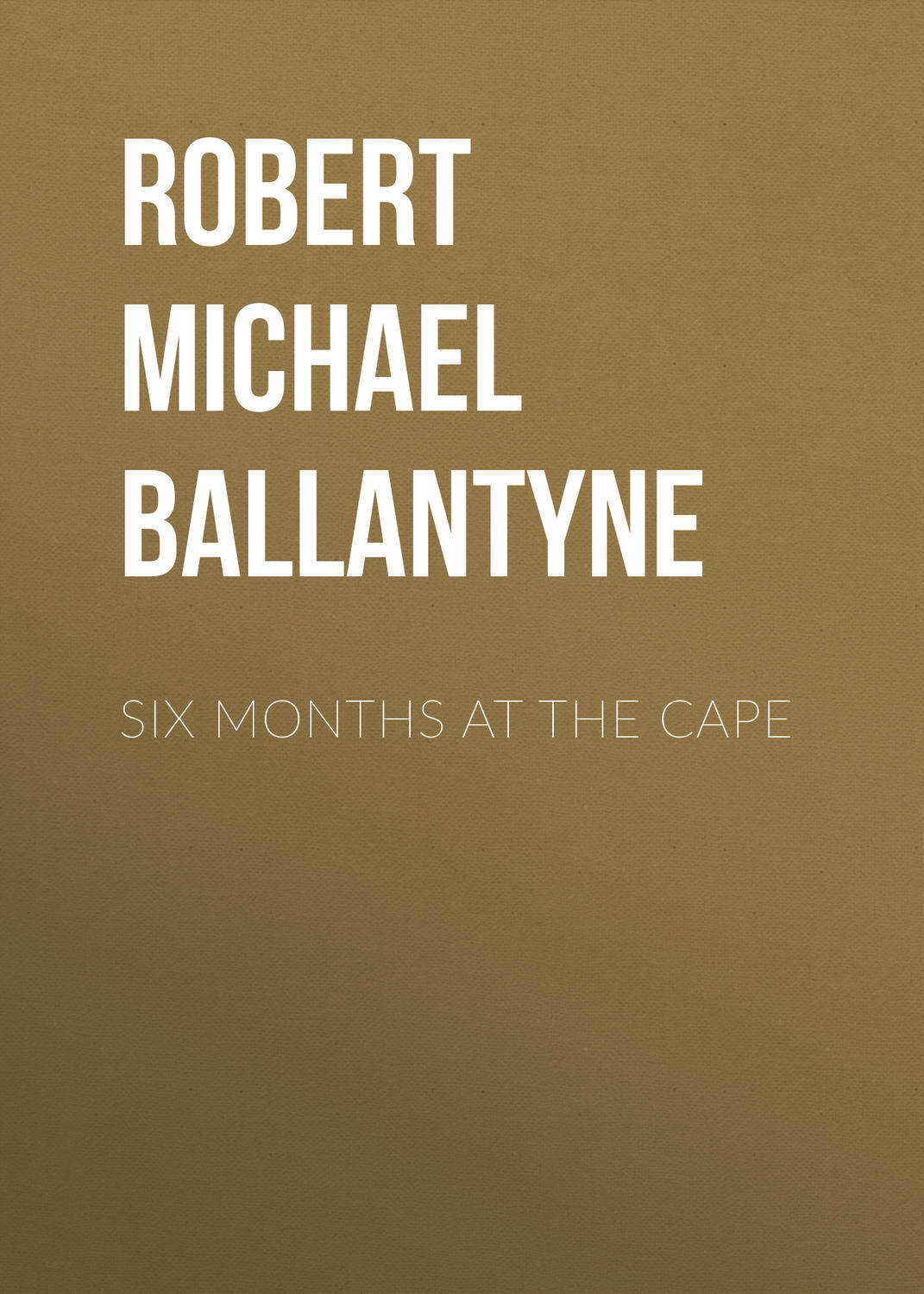 Обложка книги «Six Months at the Cape»