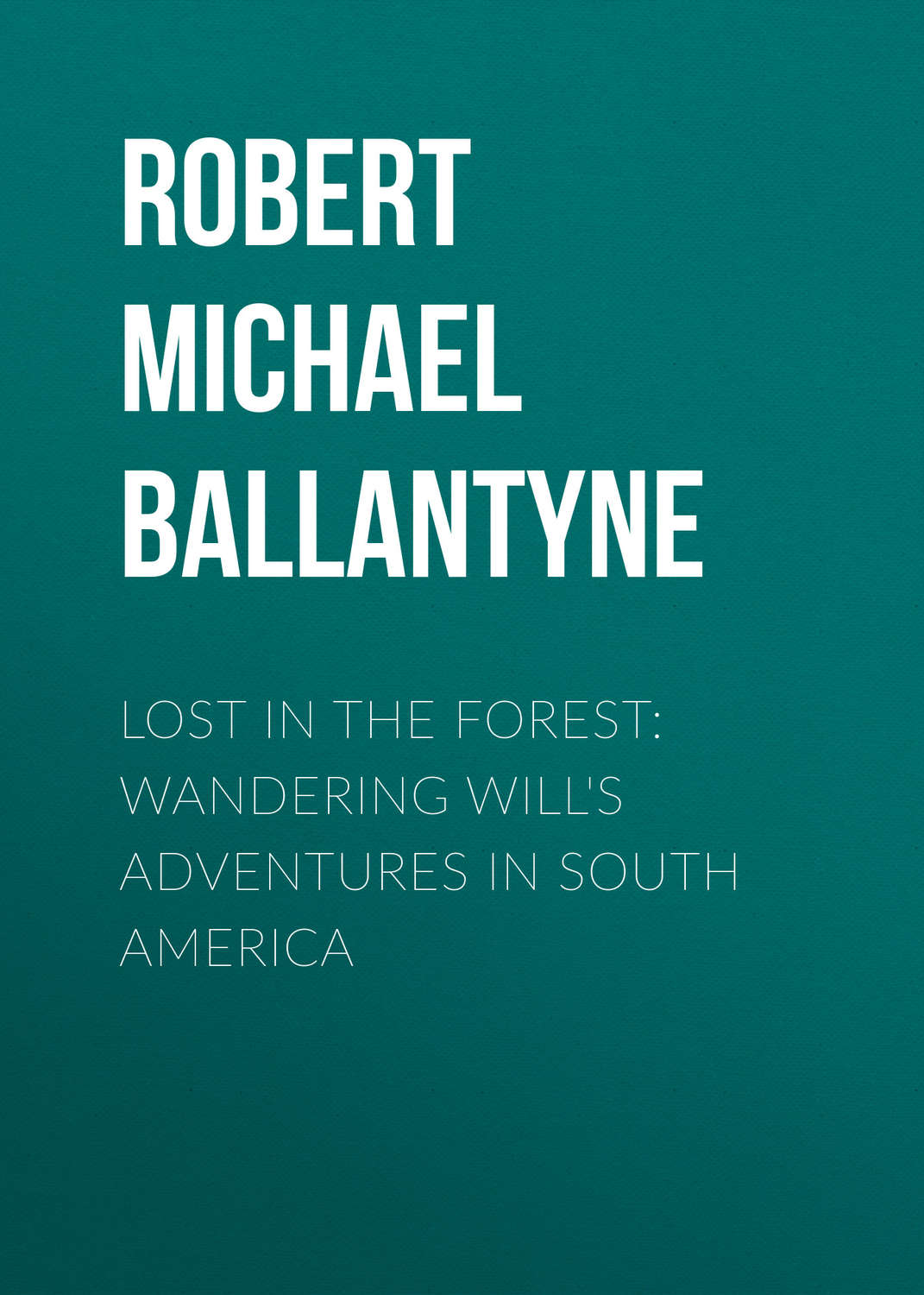 Обложка книги «Lost in the Forest: Wandering Will's Adventures in South America»