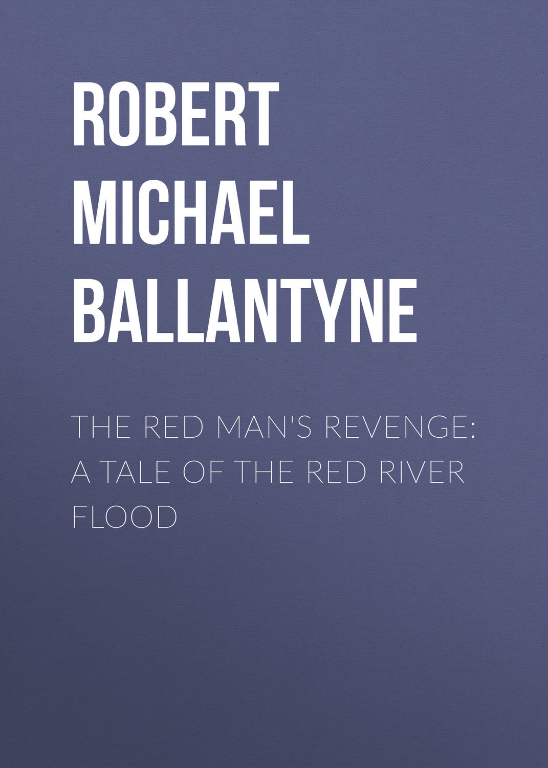 Обложка книги «The Red Man's Revenge: A Tale of The Red River Flood»