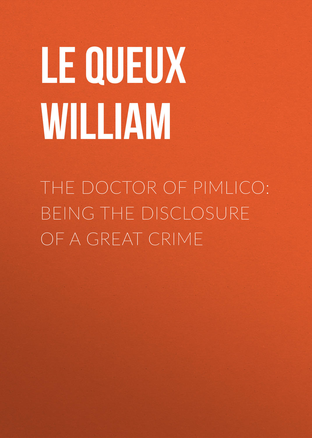 Обложка книги «The Doctor of Pimlico: Being the Disclosure of a Great Crime»