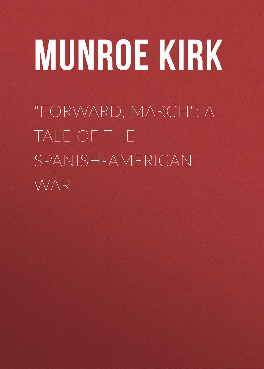 Обложка книги «"Forward, March": A Tale of the Spanish-American War»