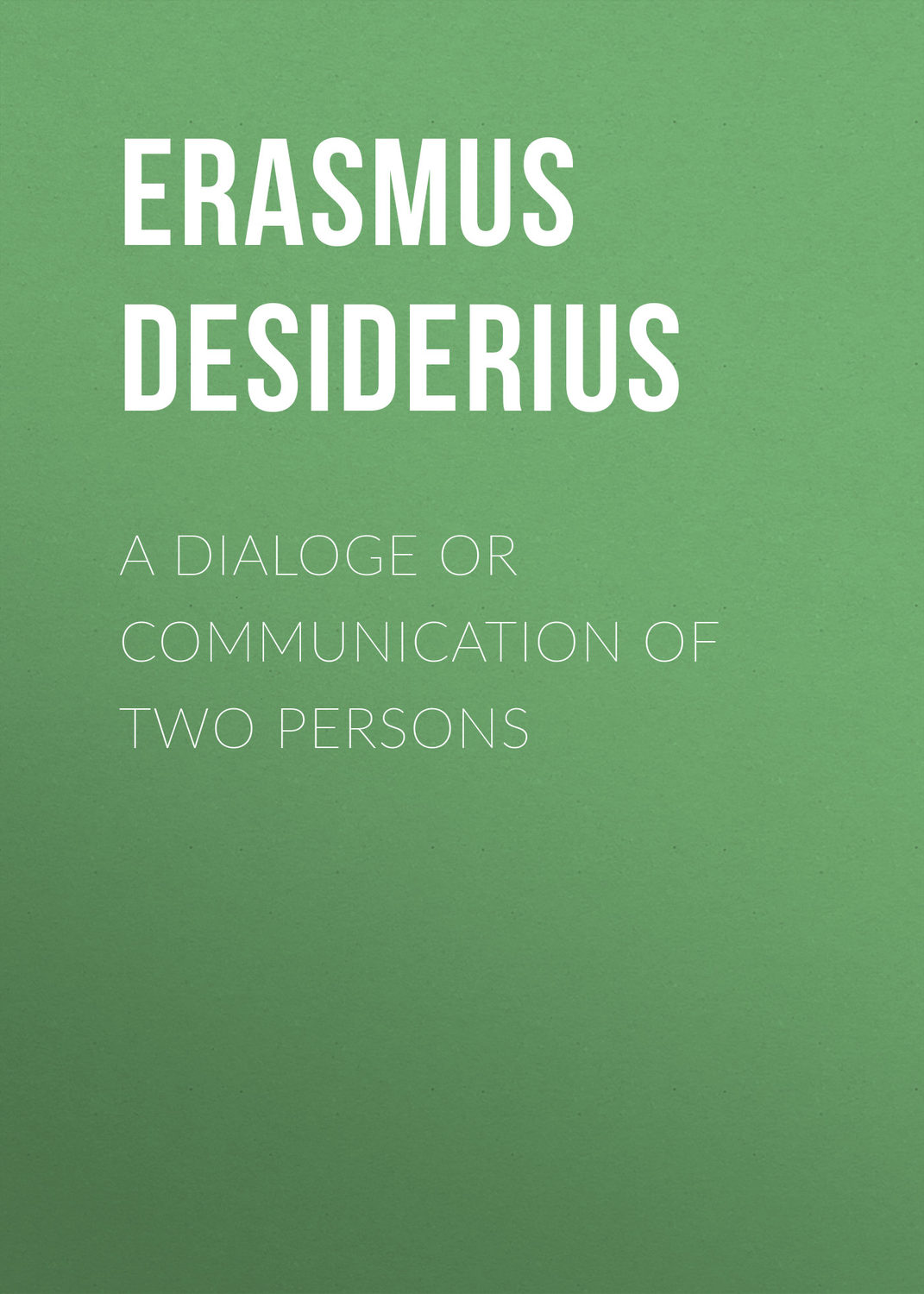Обложка книги «A dialoge or communication of two persons»