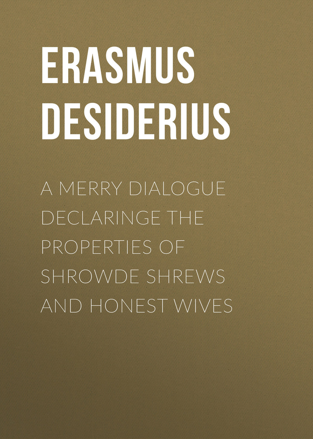 Обложка книги «A Merry Dialogue Declaringe the Properties of Shrowde Shrews and Honest Wives»