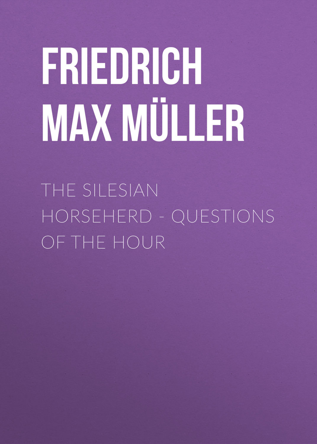 Обложка книги «The Silesian Horseherd. Questions of the Hour»