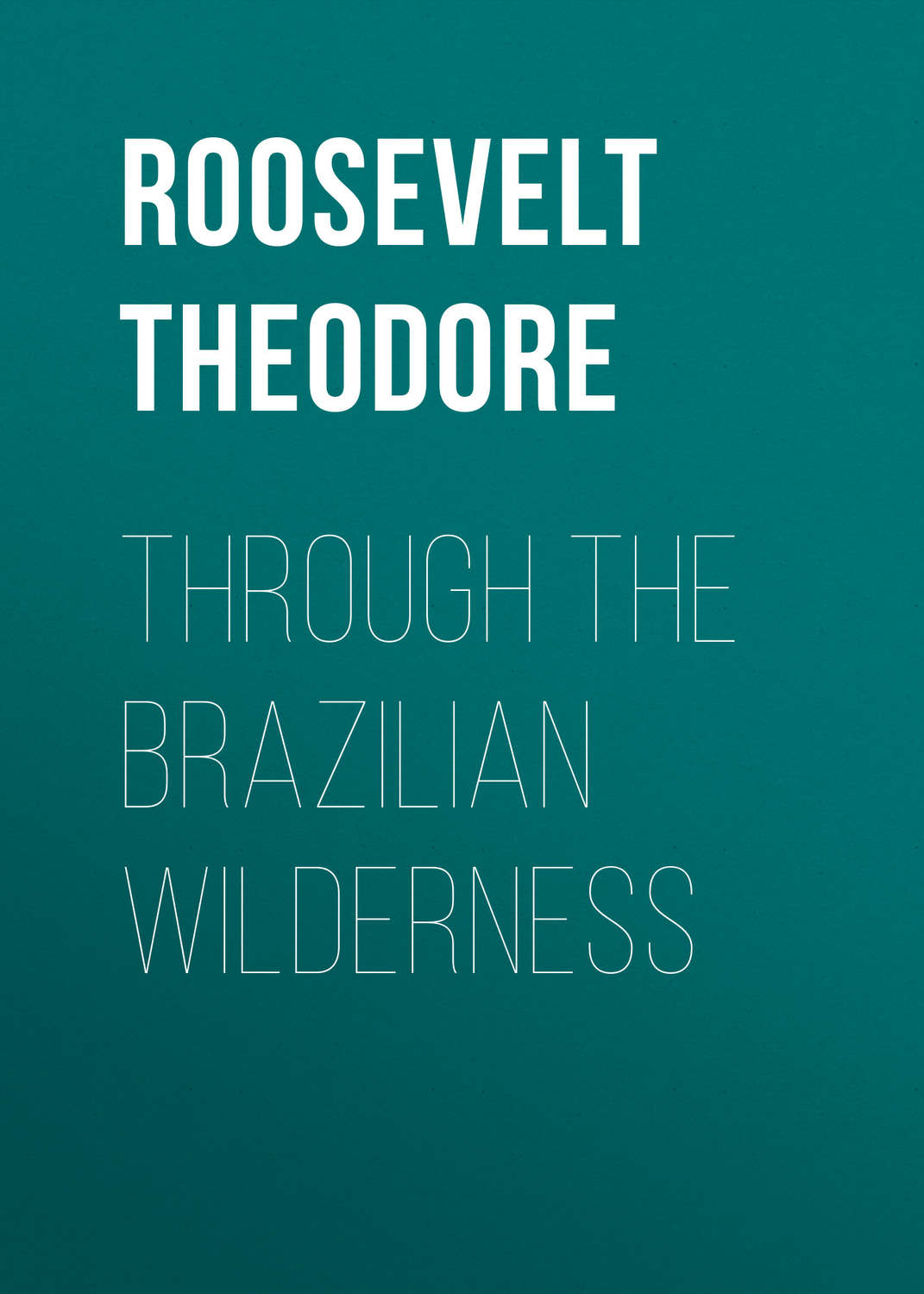 Обложка книги «Through the Brazilian Wilderness»