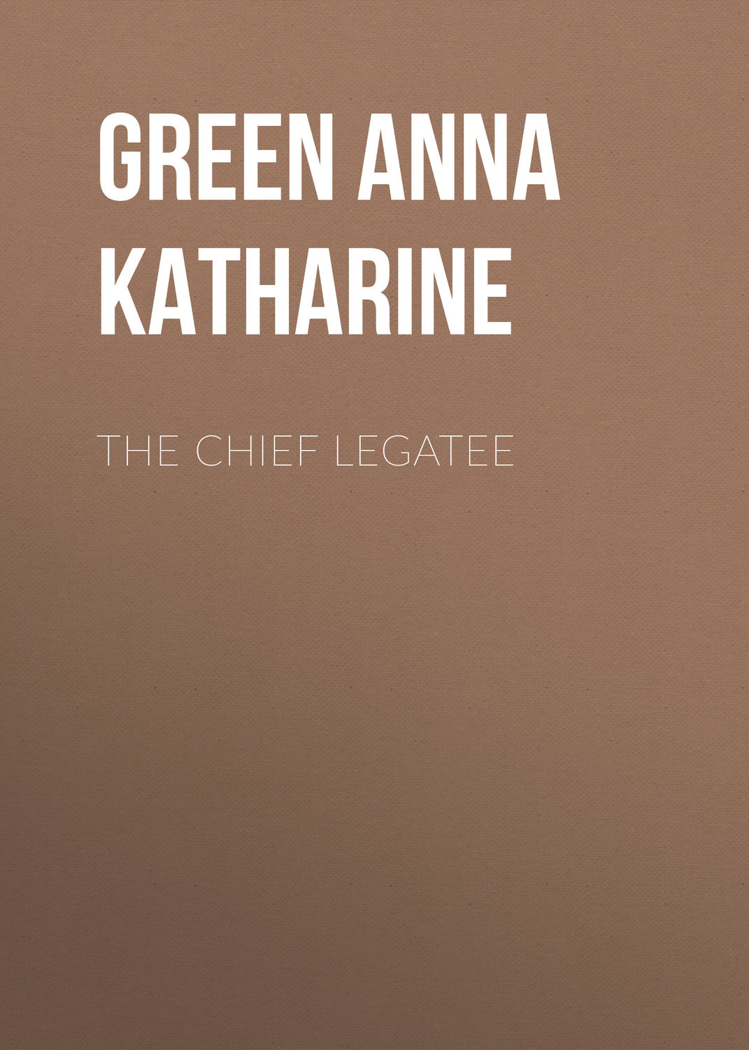 Обложка книги «The Chief Legatee»