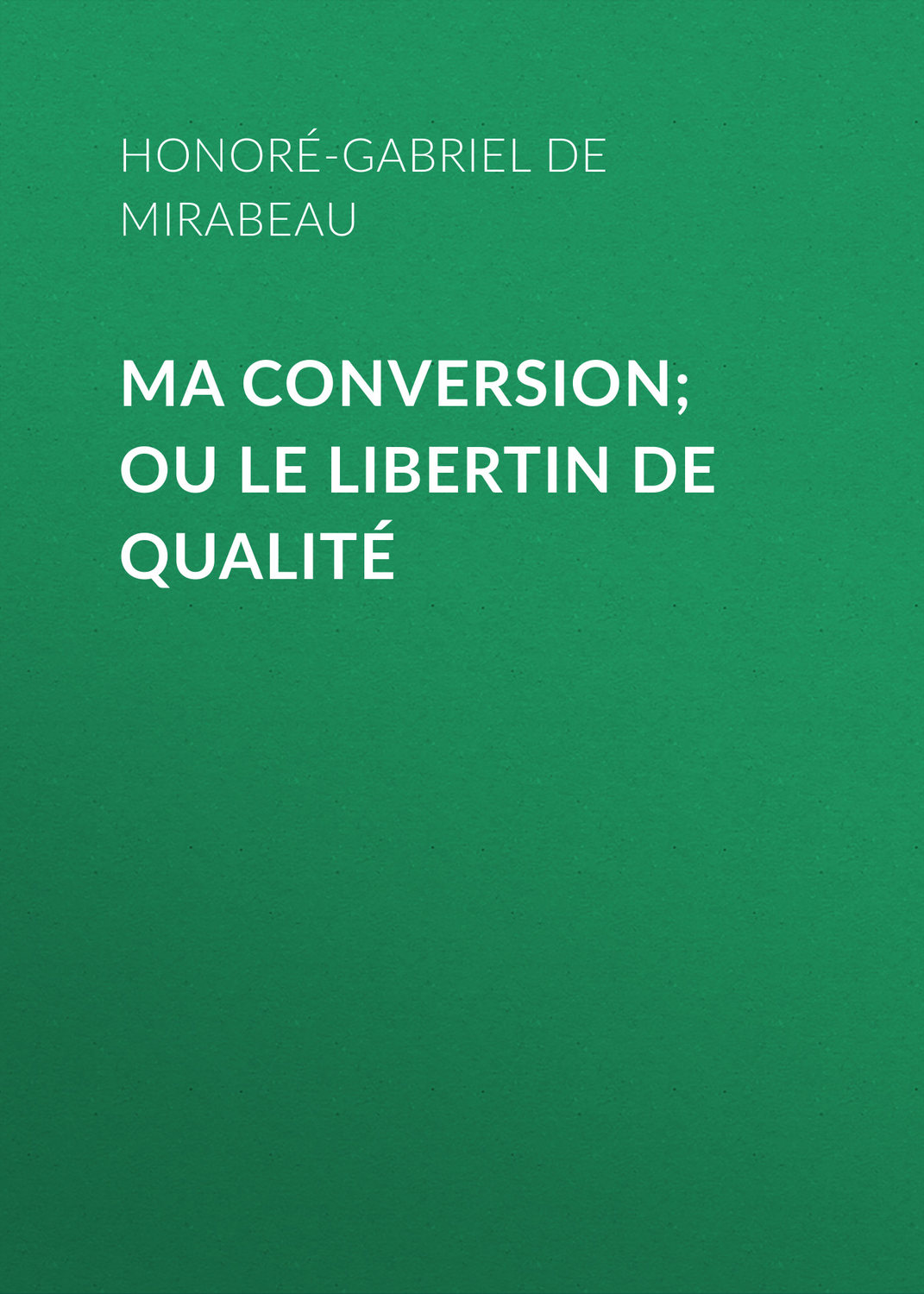 Обложка книги «Ma conversion; ou le libertin de qualité»