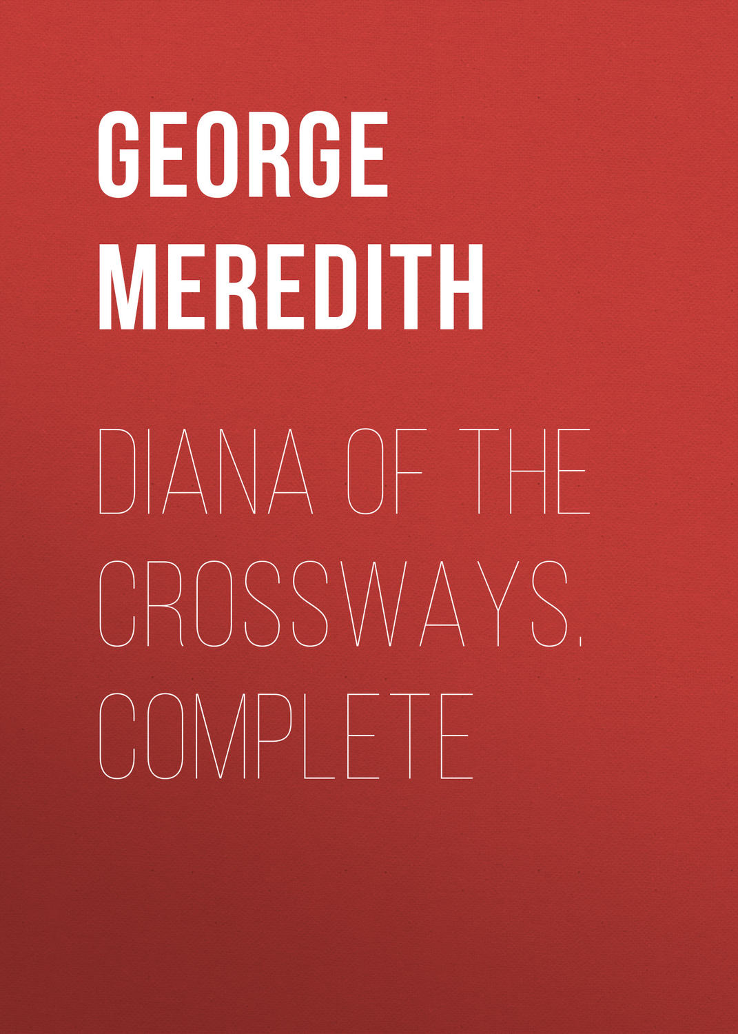 Обложка книги «Diana of the Crossways. Complete»