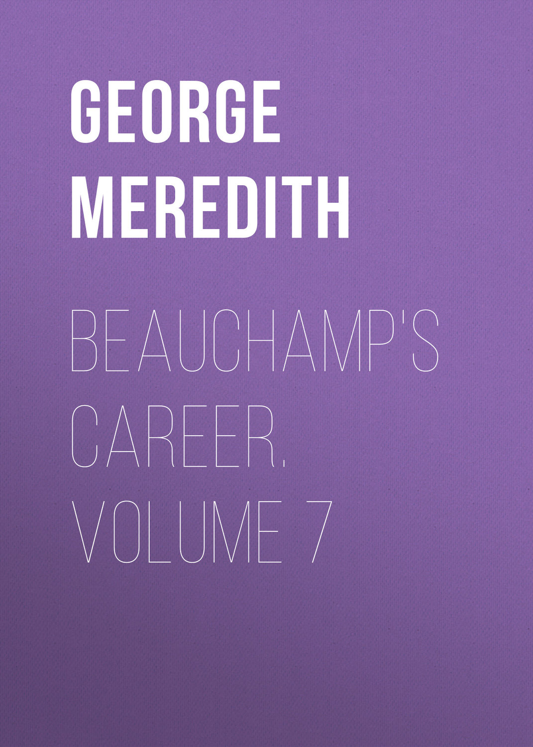 Обложка книги «Beauchamp's Career. Volume 7»