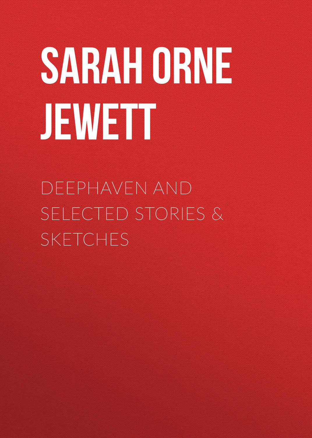 Обложка книги «Deephaven and Selected Stories & Sketches»