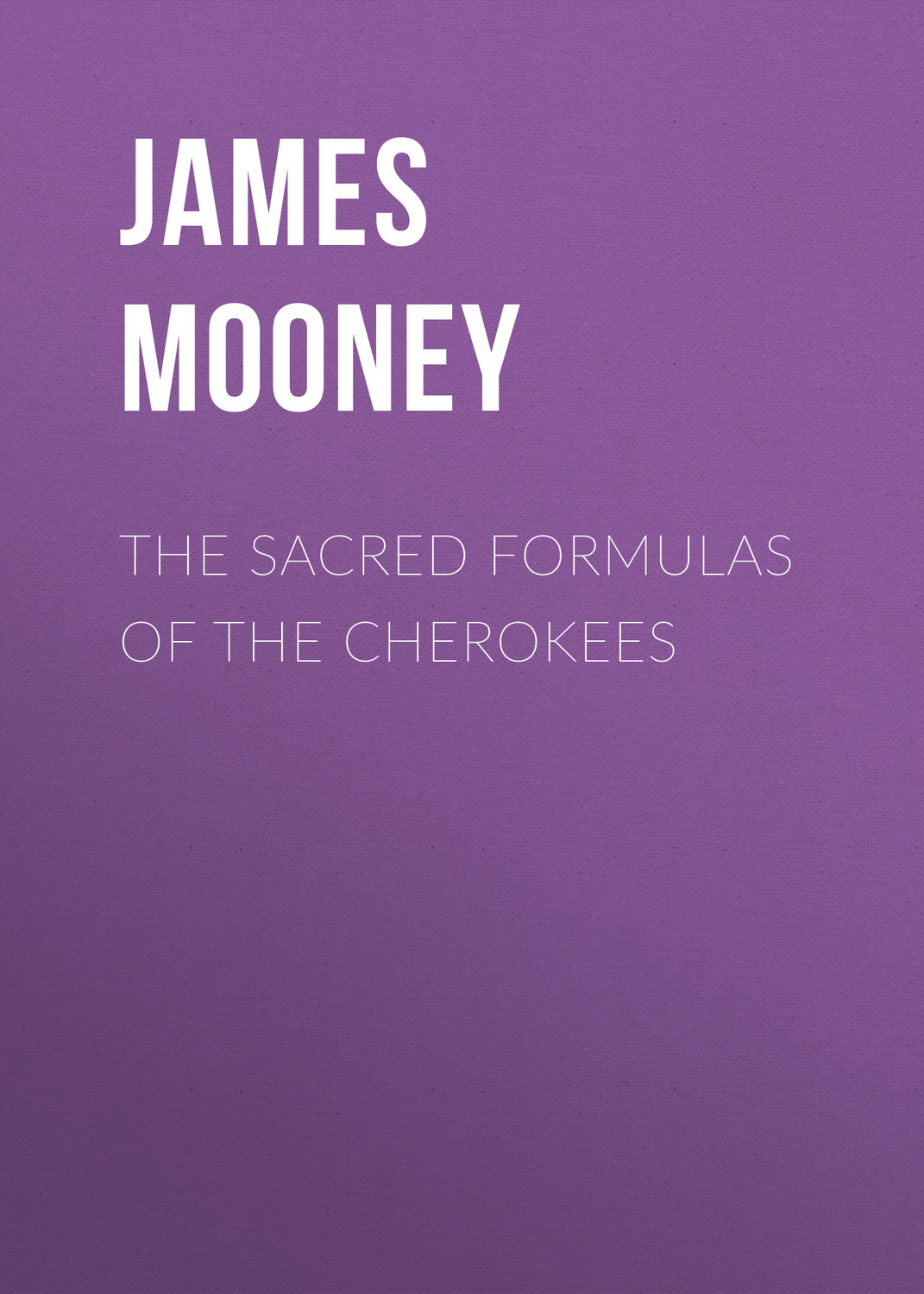 Обложка книги «The Sacred Formulas of the Cherokees»