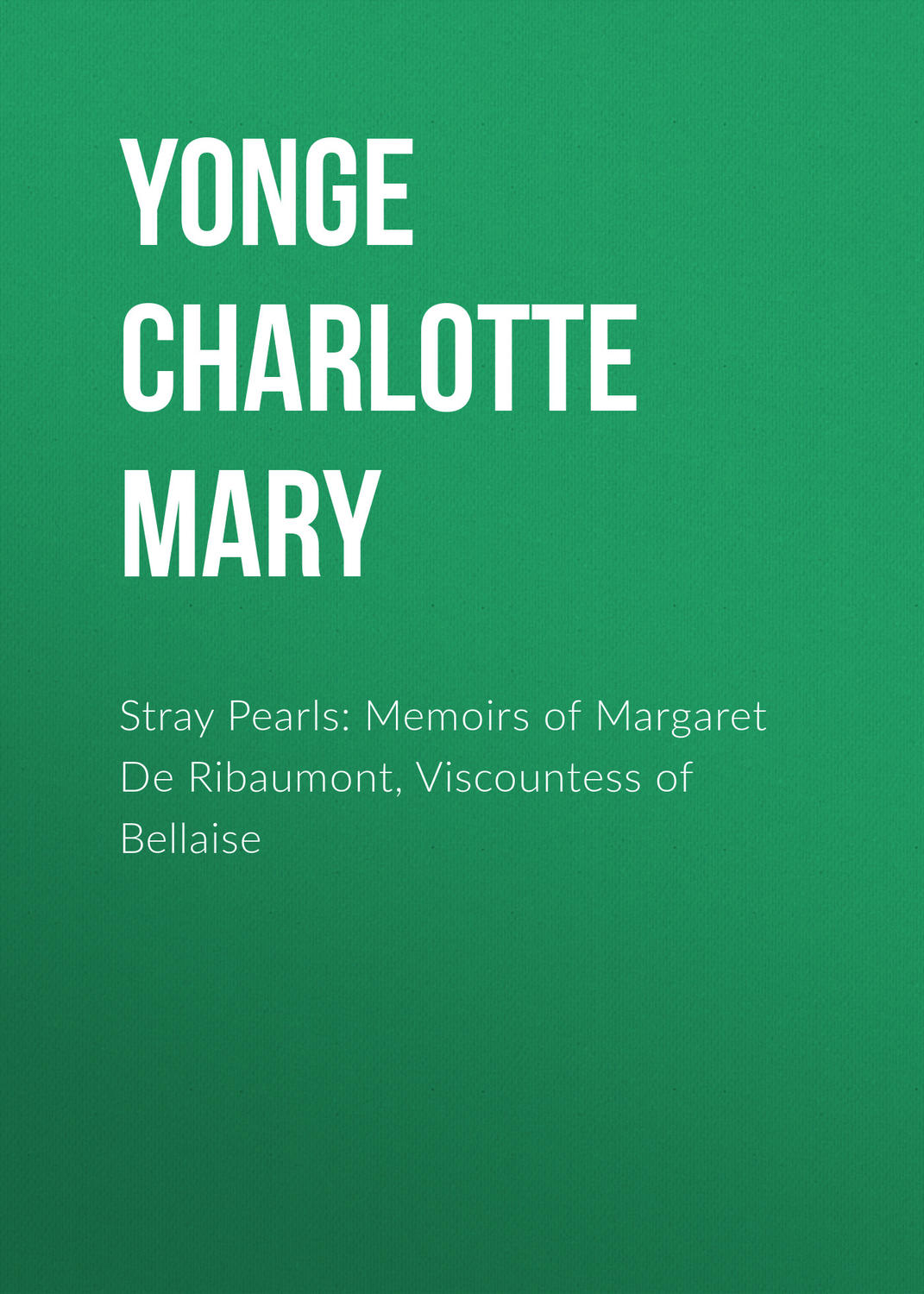 Обложка книги «Stray Pearls: Memoirs of Margaret De Ribaumont, Viscountess of Bellaise»