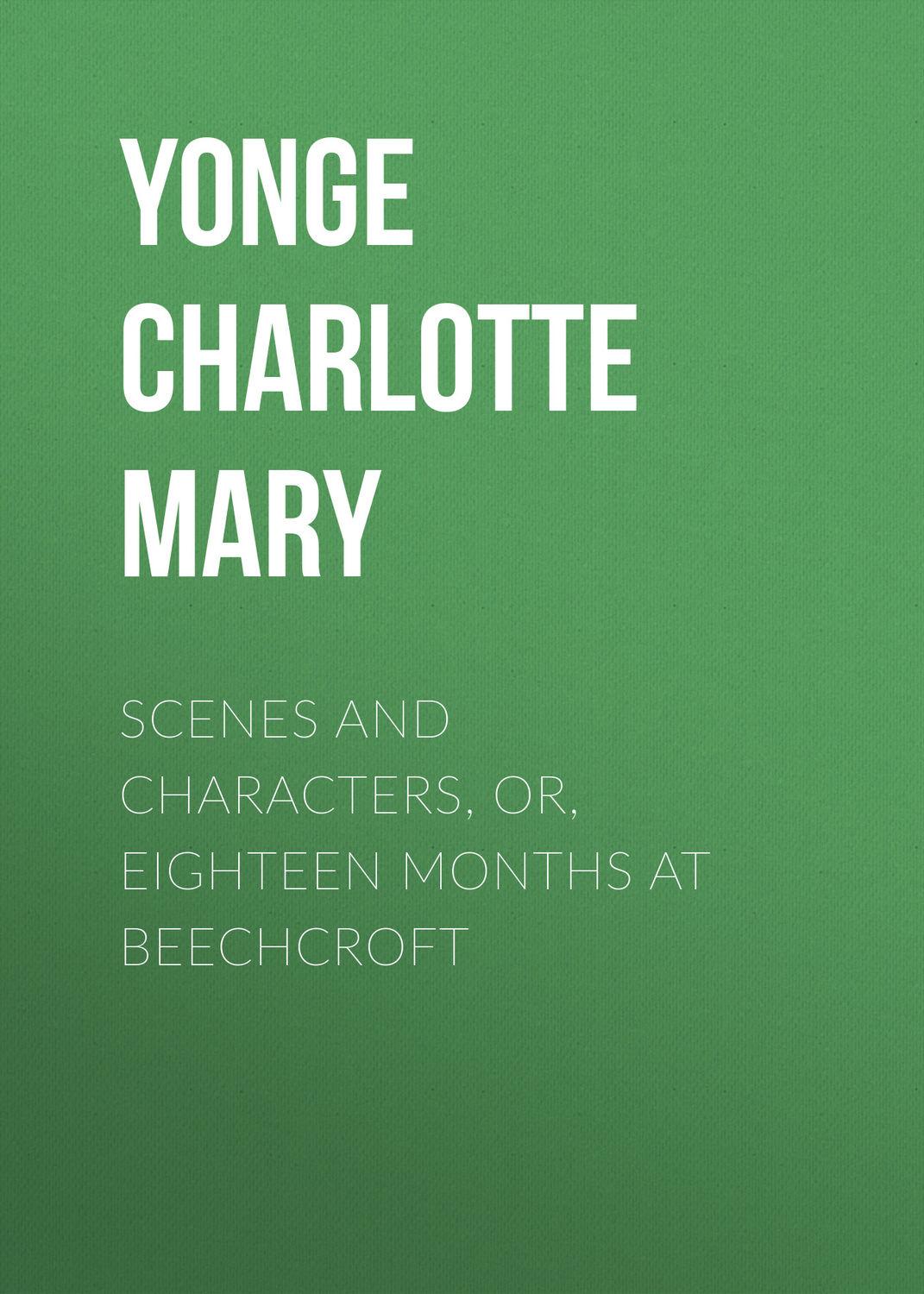 Обложка книги «Scenes and Characters, or, Eighteen Months at Beechcroft»