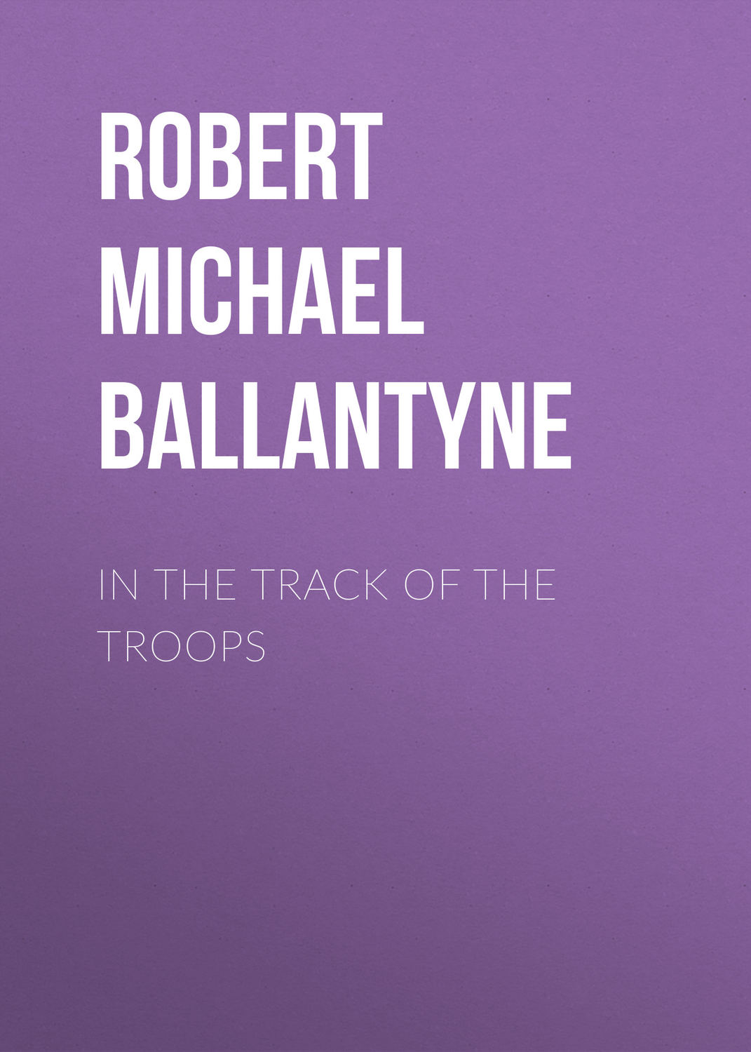 Обложка книги «In the Track of the Troops»