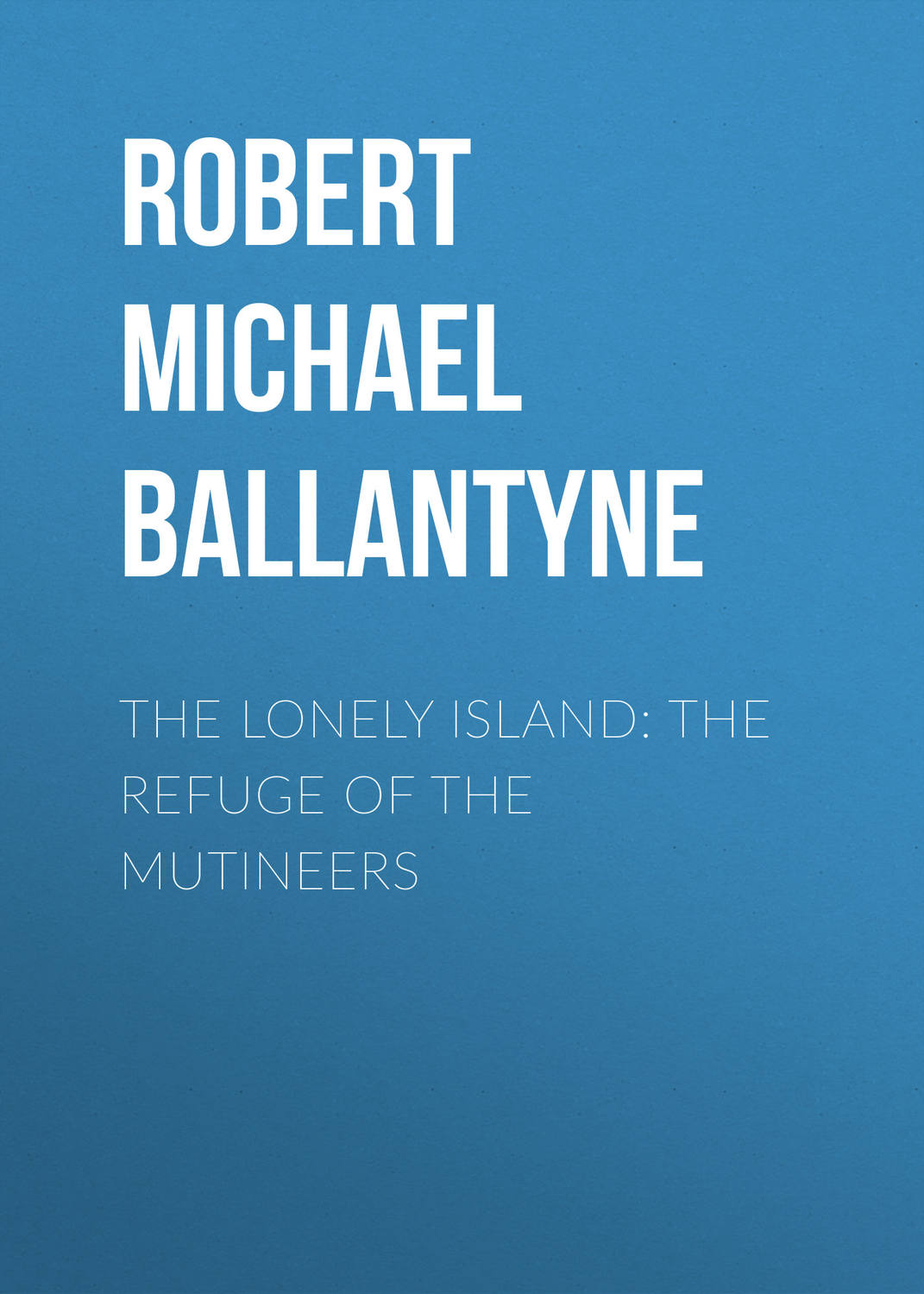 Обложка книги «The Lonely Island: The Refuge of the Mutineers»