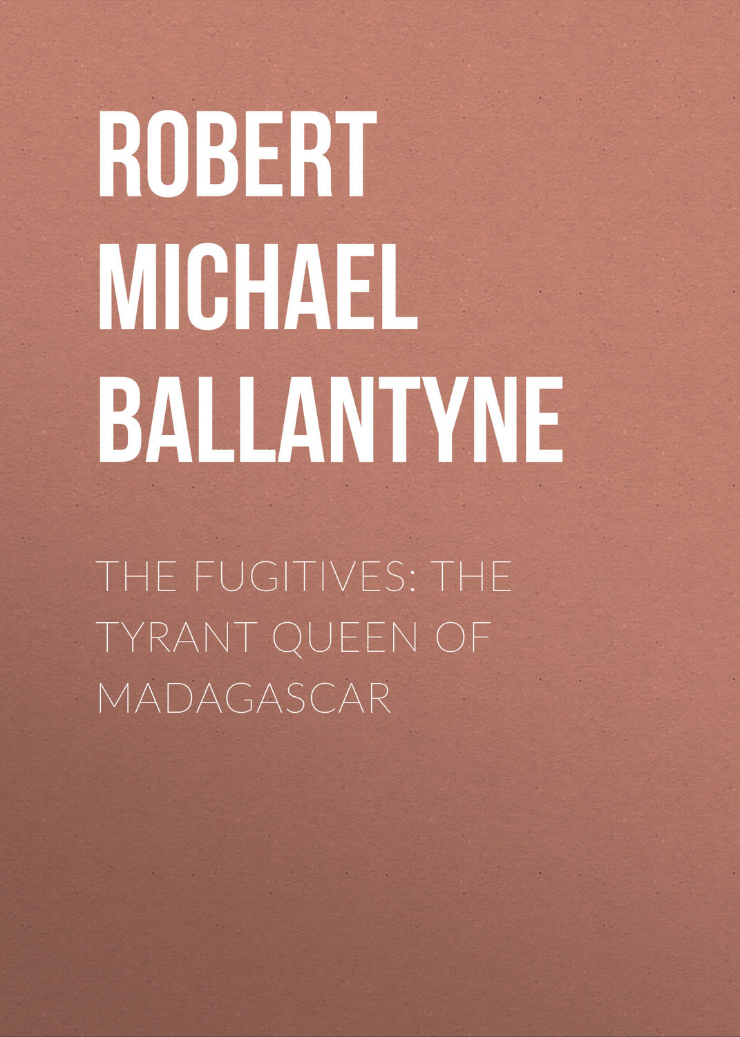 Обложка книги «The Fugitives: The Tyrant Queen of Madagascar»
