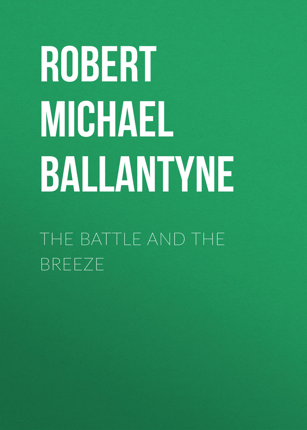 Обложка книги «The Battle and the Breeze»