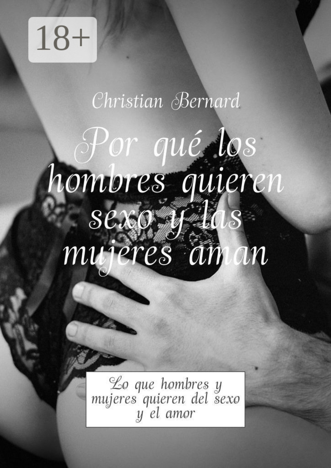 Обложка книги «Por qué los hombres quieren sexo y las mujeres aman. Lo que hombres y mujeres quieren del sexo y el amor»